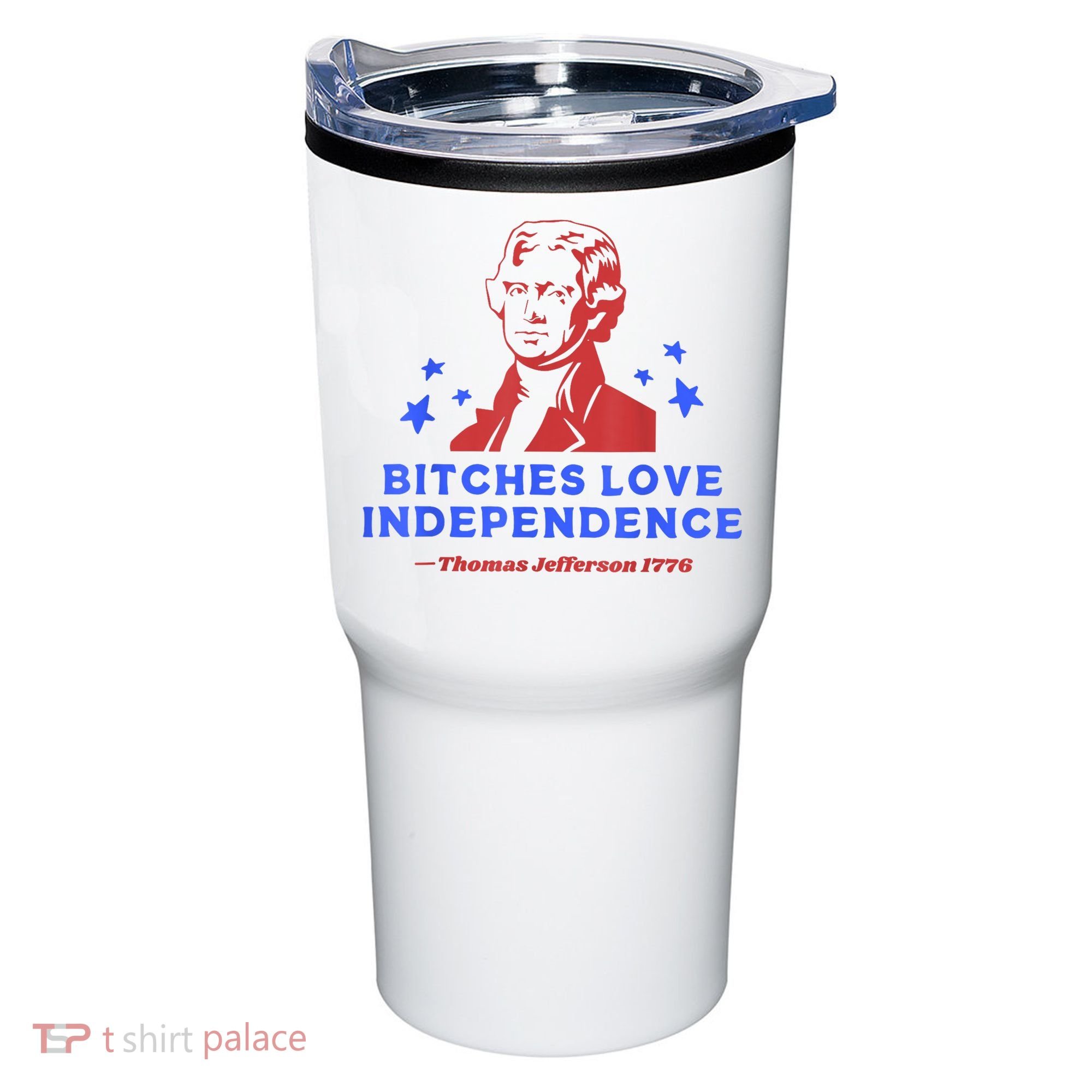 Bitches Love Independence Funny Founding Fathers 4th Of July Tumbler
