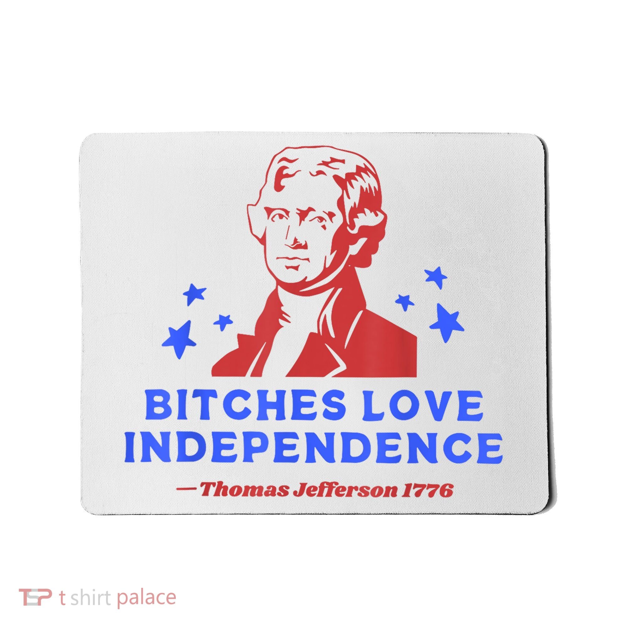 Bitches Love Independence Funny Founding Fathers 4th Of July Mousepad