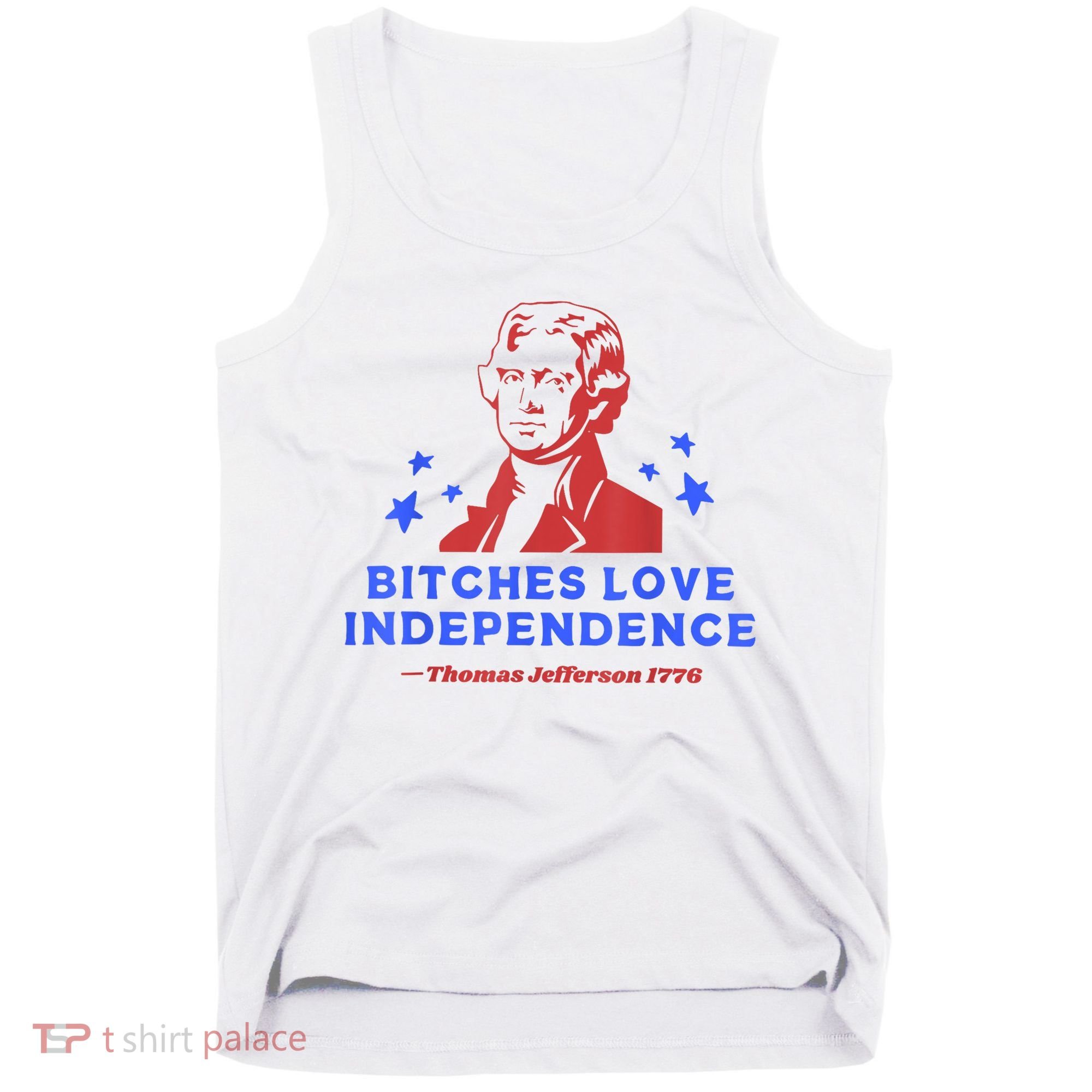 Bitches Love Independence Funny Founding Fathers 4th Of July Tank Top