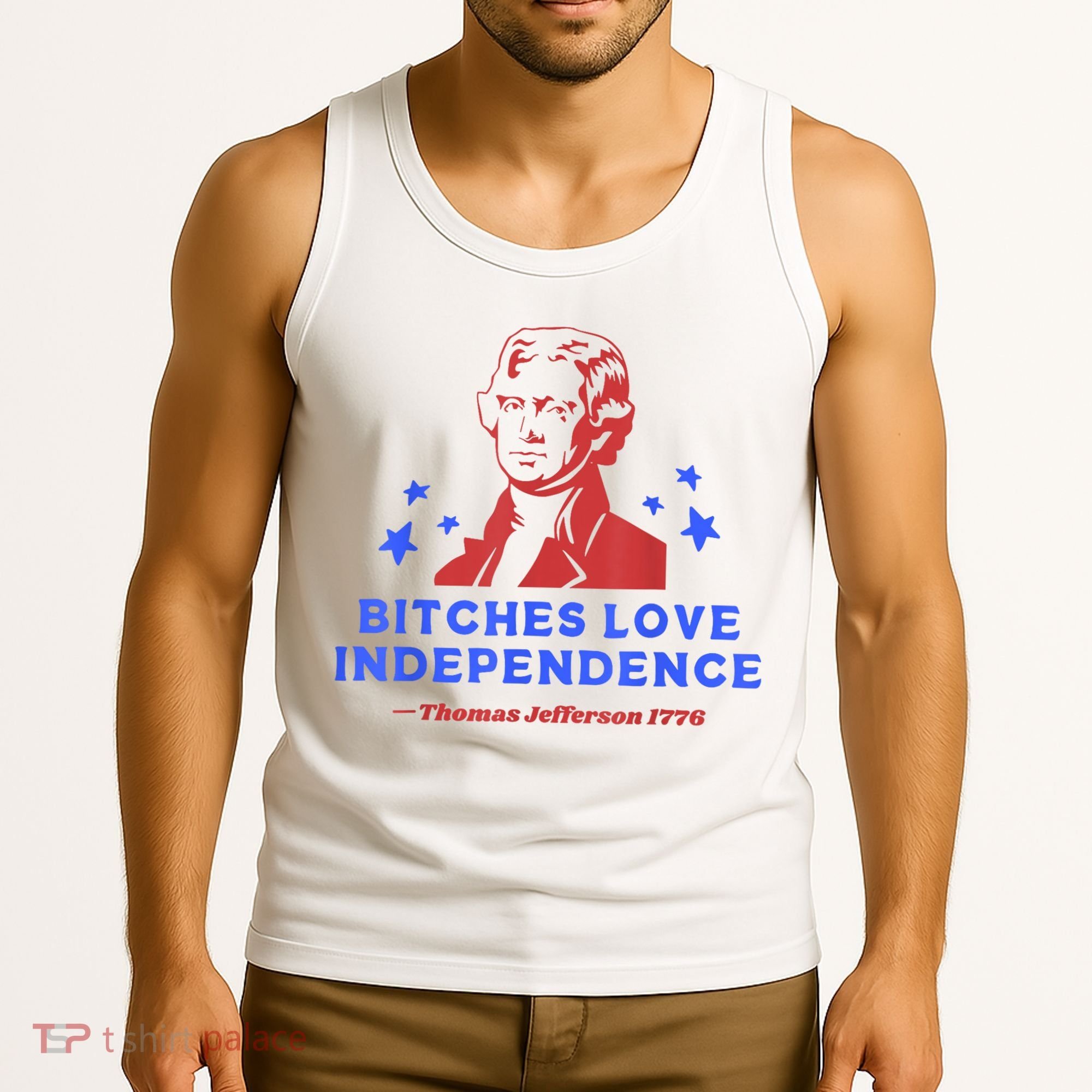 Bitches Love Independence Funny Founding Fathers 4th Of July Tank Top