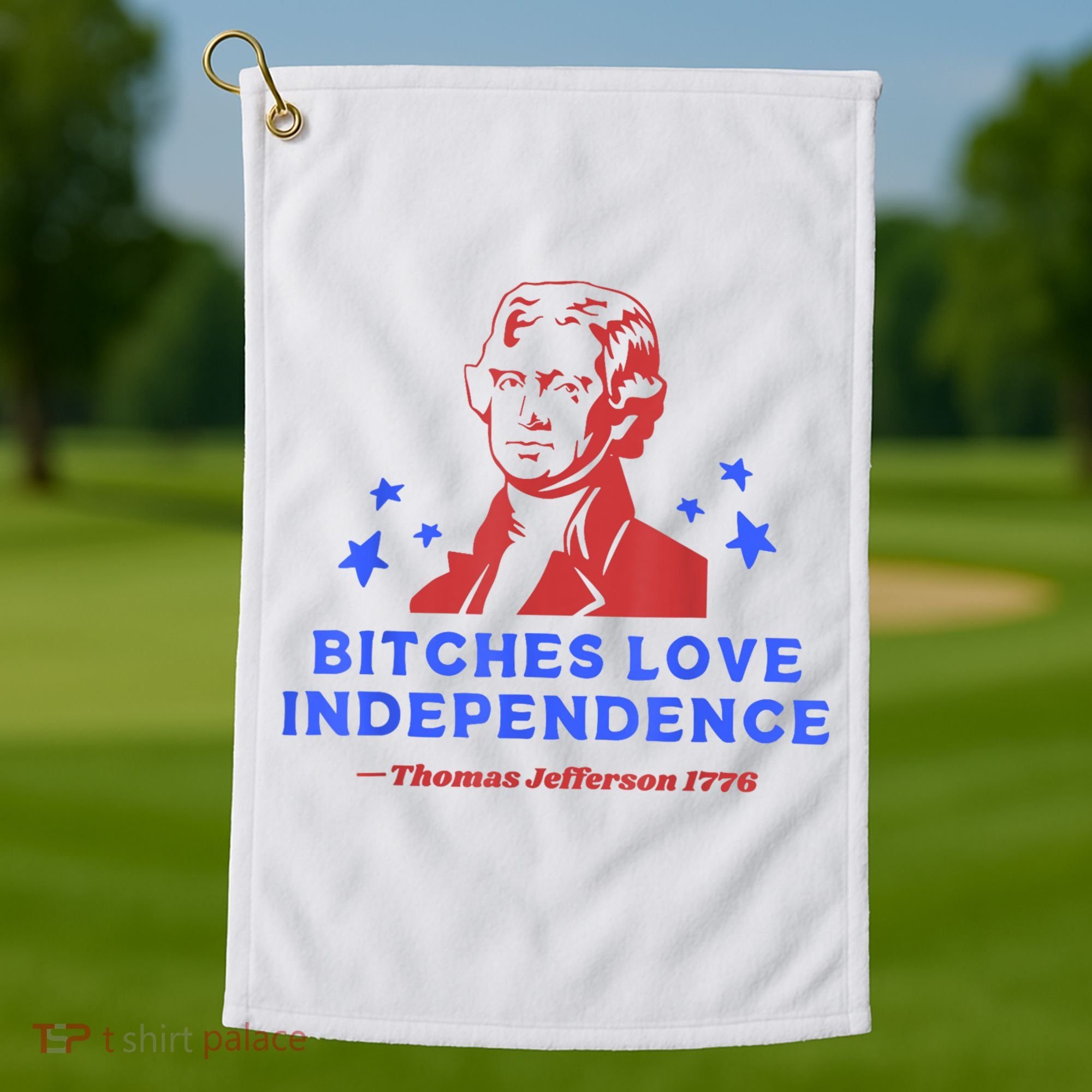 Bitches Love Independence Funny Founding Fathers 4th Of July Golf Towel