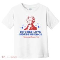 Bitches Love Independence Funny Founding Fathers 4th Of July Toddler T-Shirt thumb 0