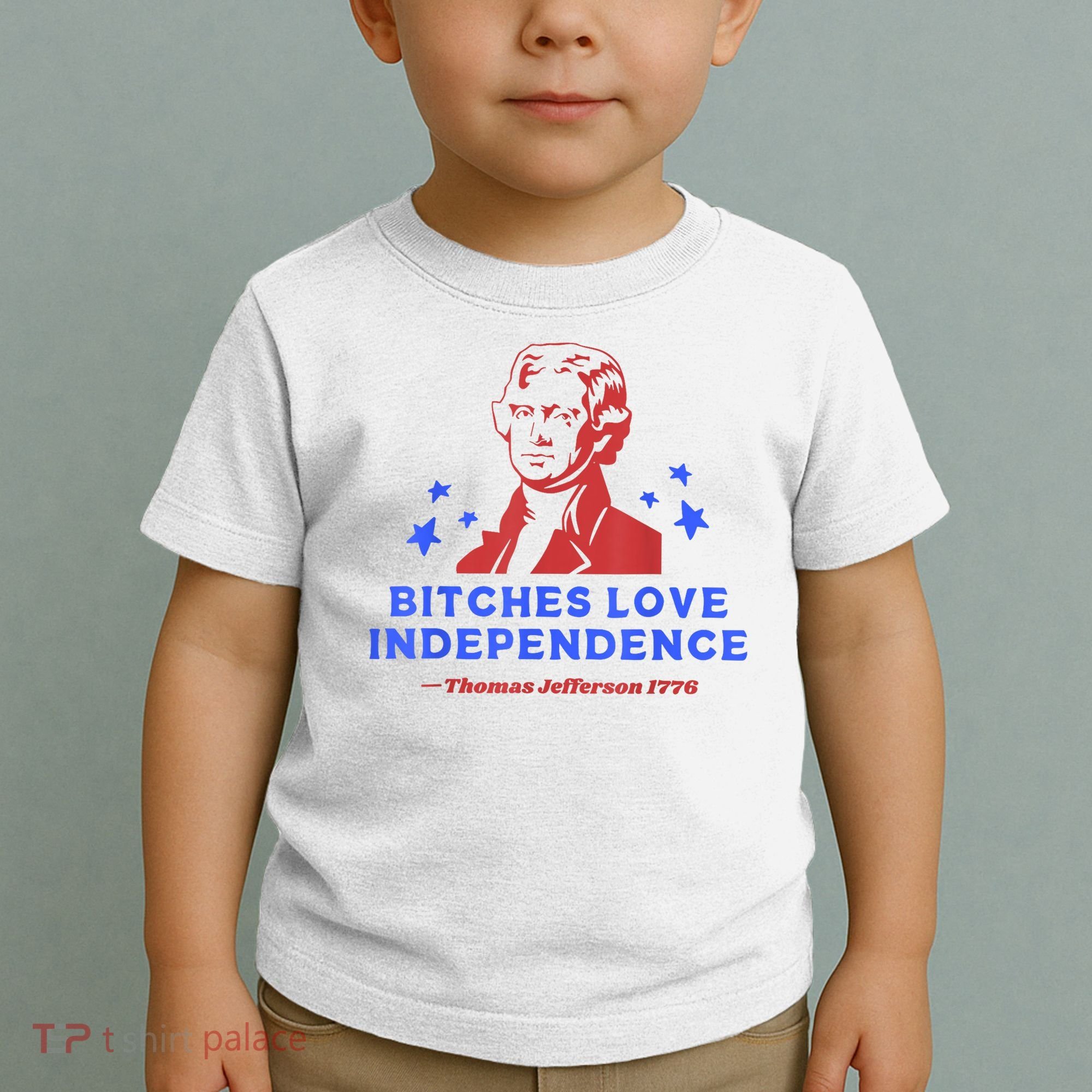 Bitches Love Independence Funny Founding Fathers 4th Of July Toddler T-Shirt