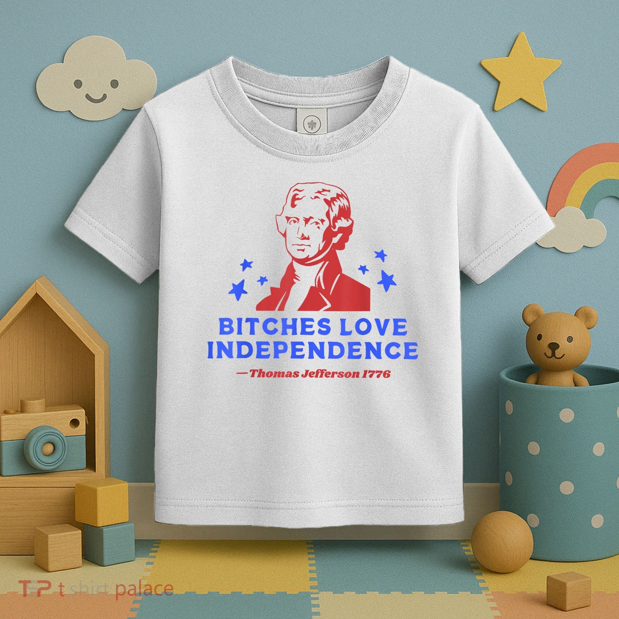 Bitches Love Independence Funny Founding Fathers 4th Of July Toddler T-Shirt