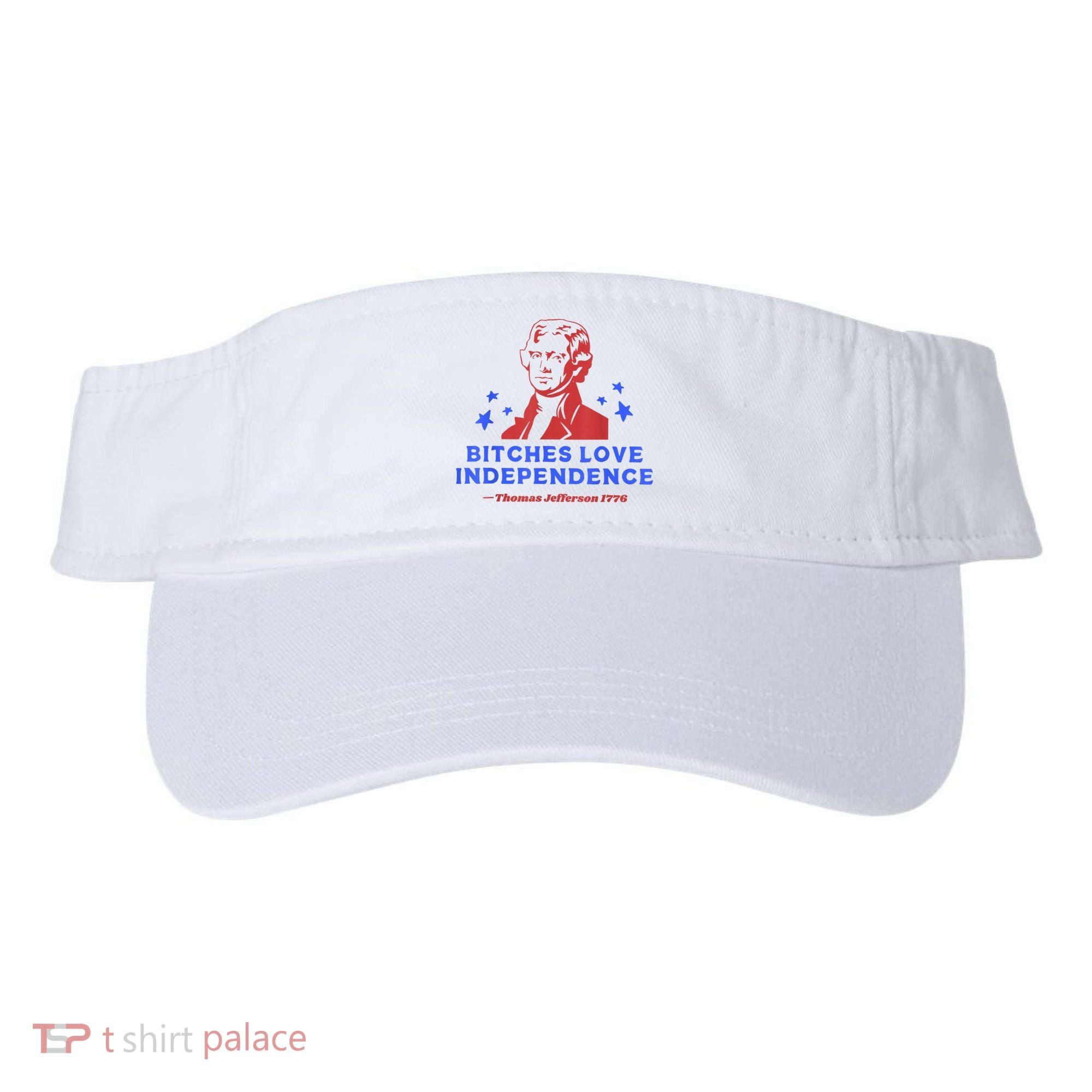 Bitches Love Independence Funny Founding Fathers 4th Of July Visor