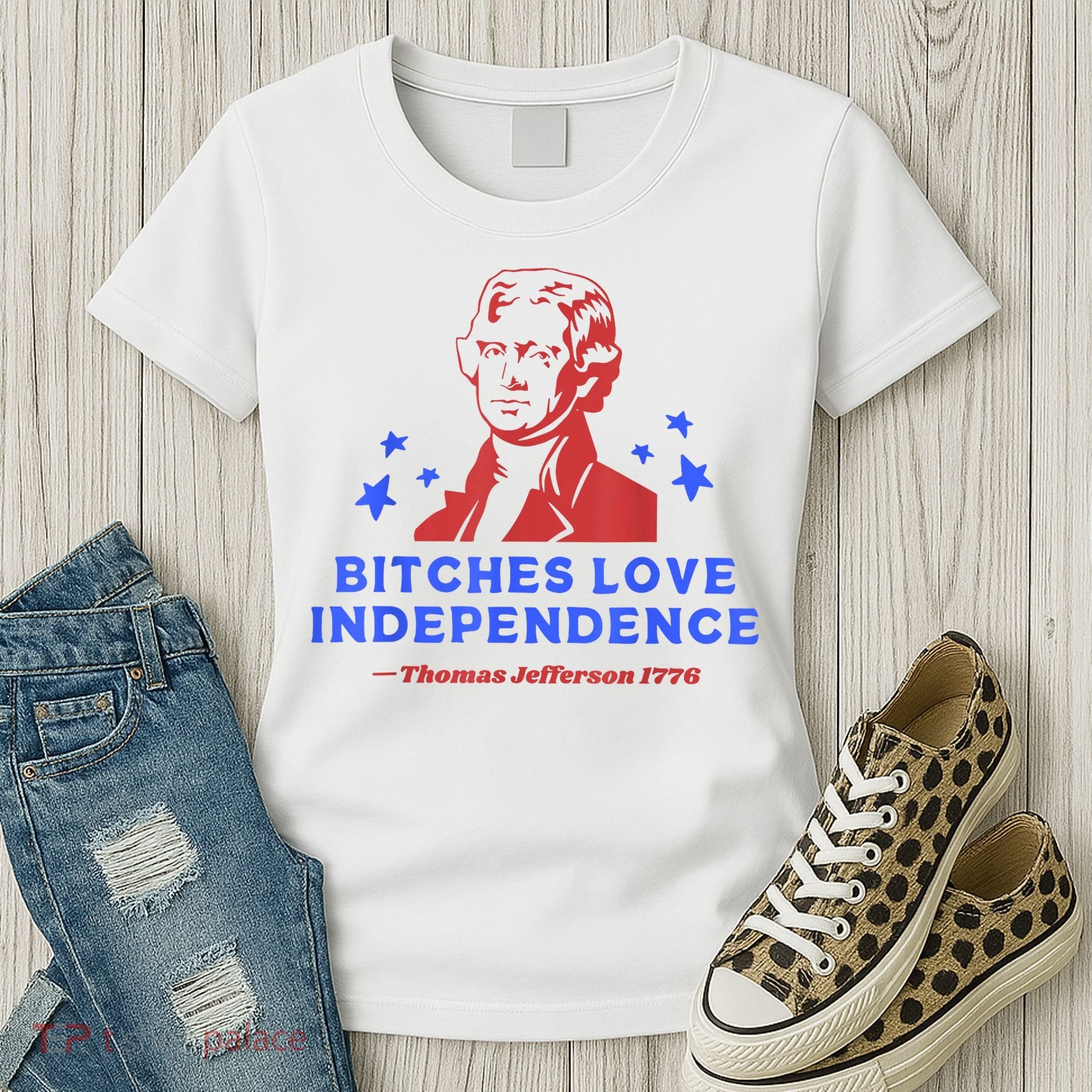 Bitches Love Independence Funny Founding Fathers 4th Of July Women's T-Shirt