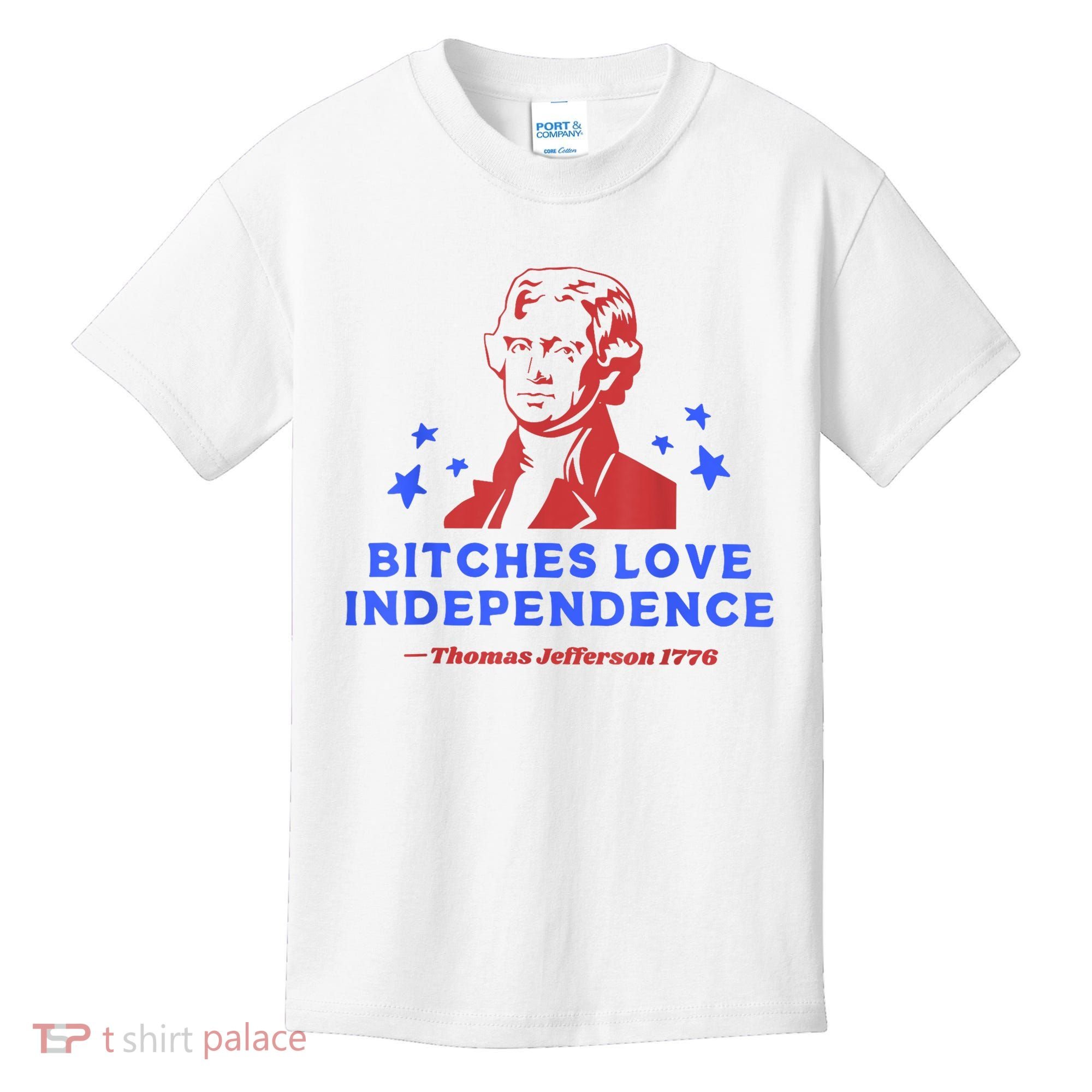 Bitches Love Independence Funny Founding Fathers 4th Of July Kids T-Shirt