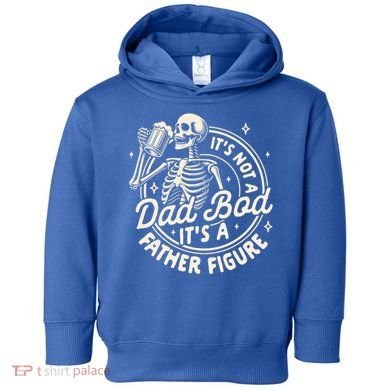 Beer Lover Ing ItS Not A Dad Bod ItS A Father Figure Gift Toddler Hoodie