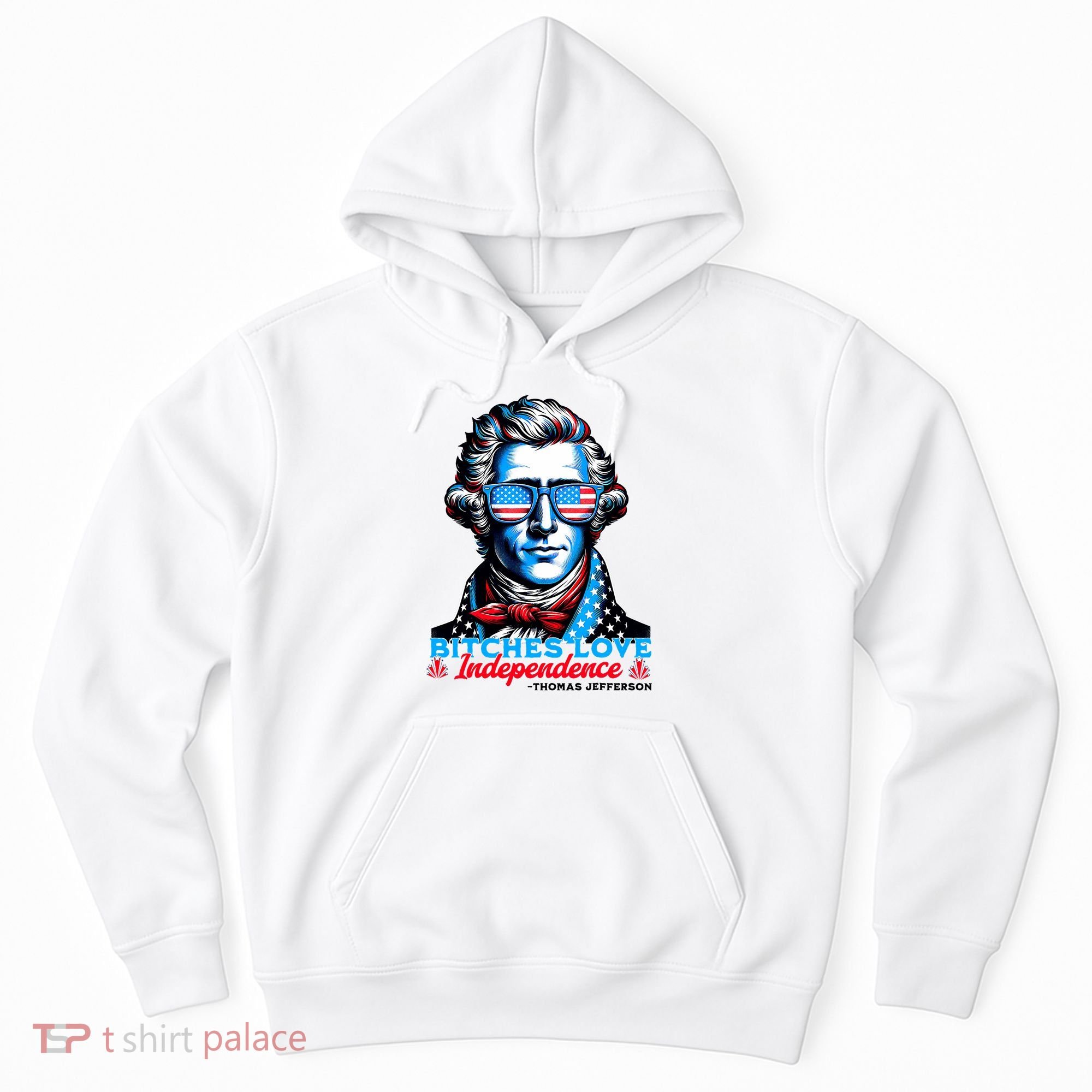 Bitches Love Independence Funny 4th Of July Thomas Jefferson Hoodie