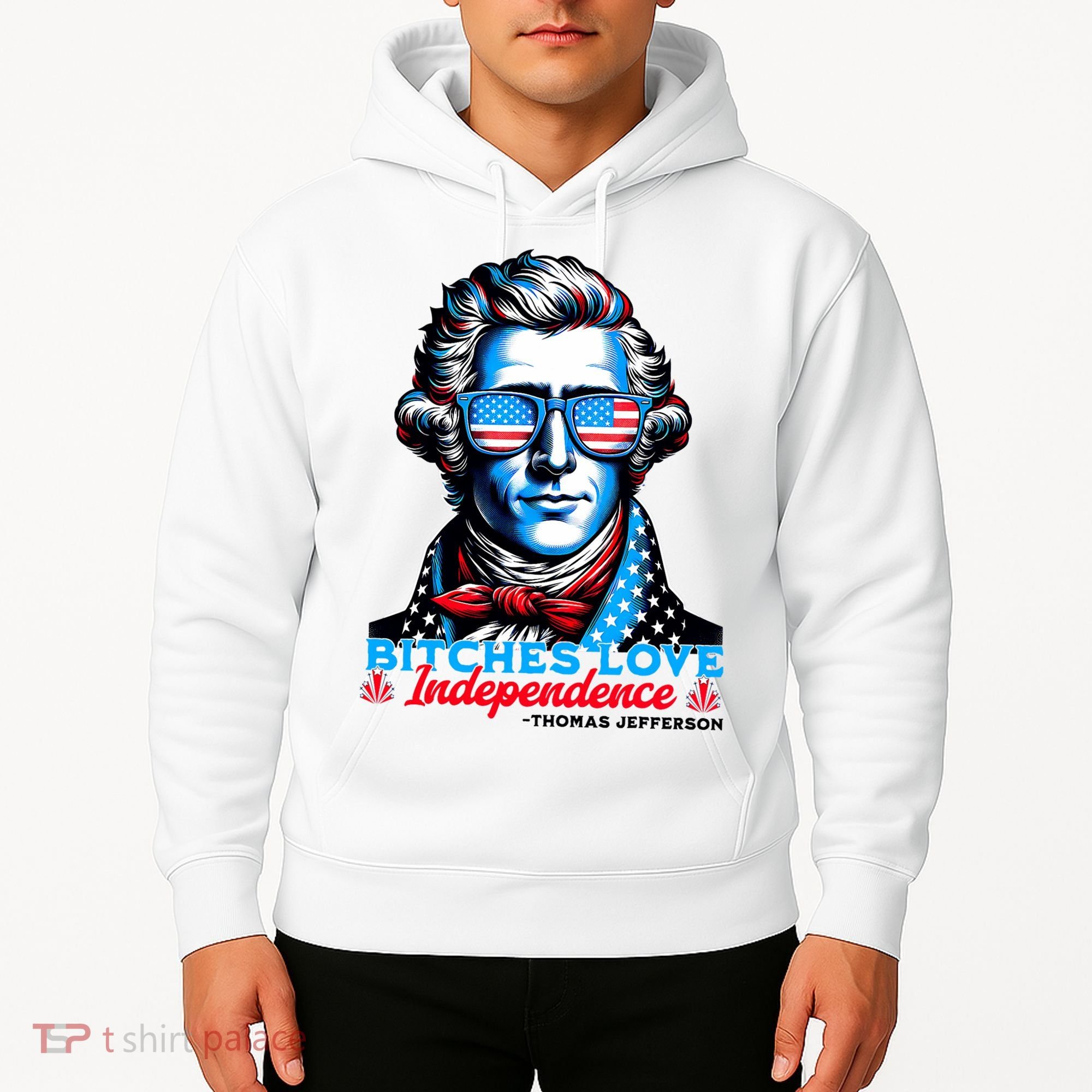 Bitches Love Independence Funny 4th Of July Thomas Jefferson Hoodie