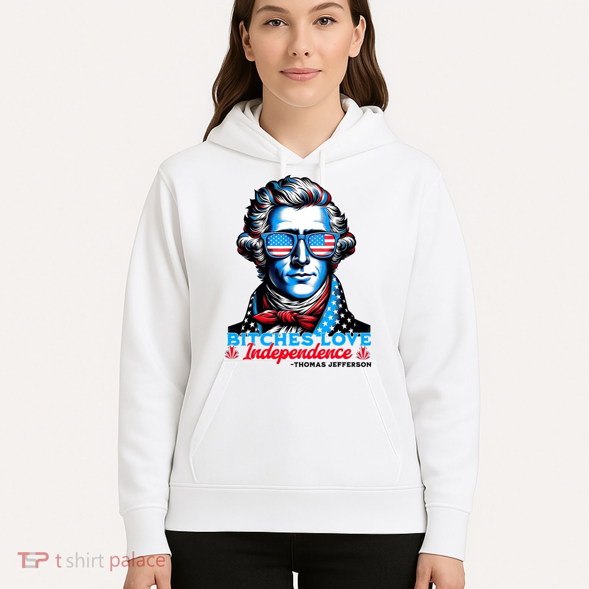 Bitches Love Independence Funny 4th Of July Thomas Jefferson Hoodie