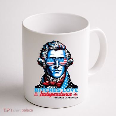 Bitches Love Independence Funny 4th Of July Thomas Jefferson Coffee Mug back
