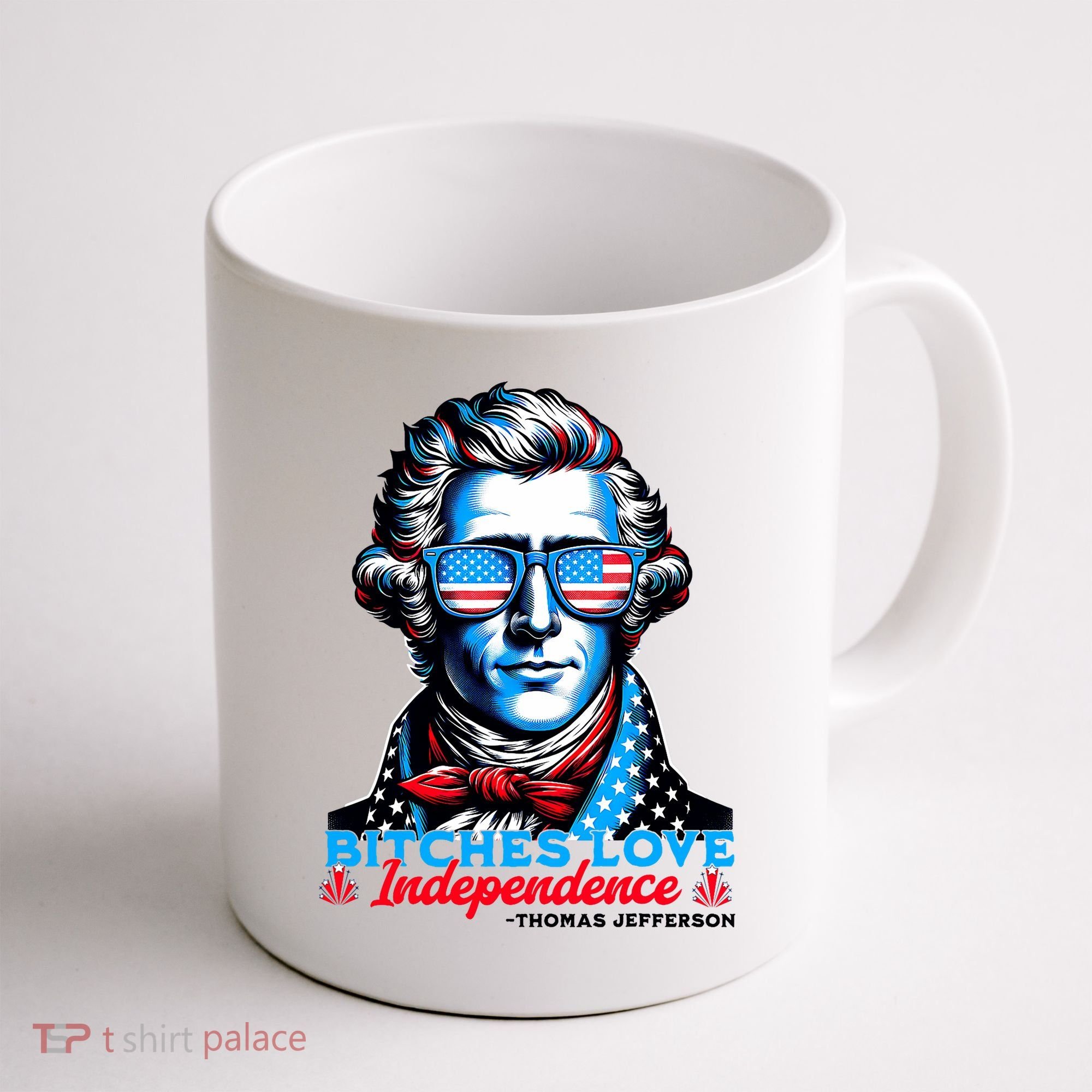 Bitches Love Independence Funny 4th Of July Thomas Jefferson Coffee Mug