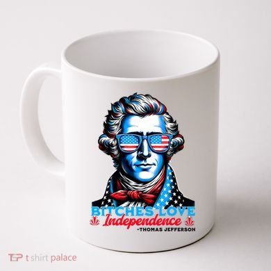 Bitches Love Independence Funny 4th Of July Thomas Jefferson Coffee Mug