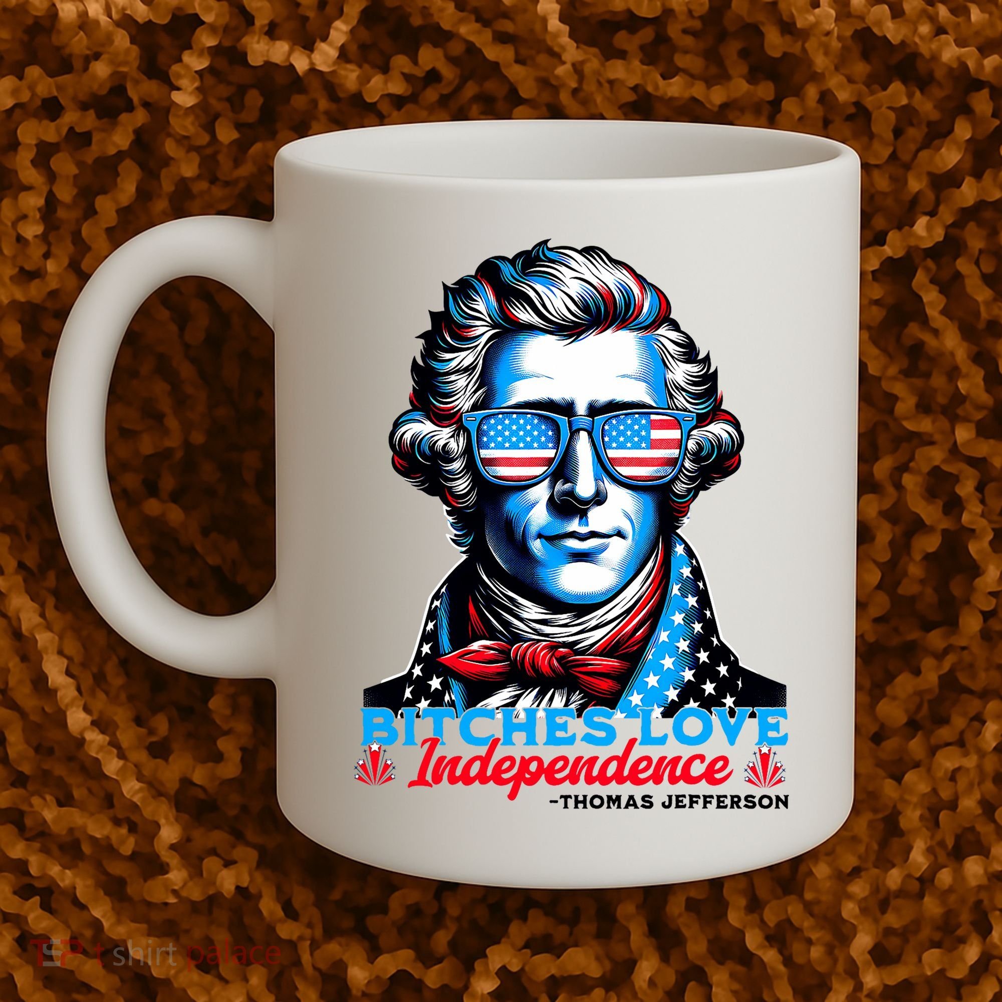 Bitches Love Independence Funny 4th Of July Thomas Jefferson Coffee Mug