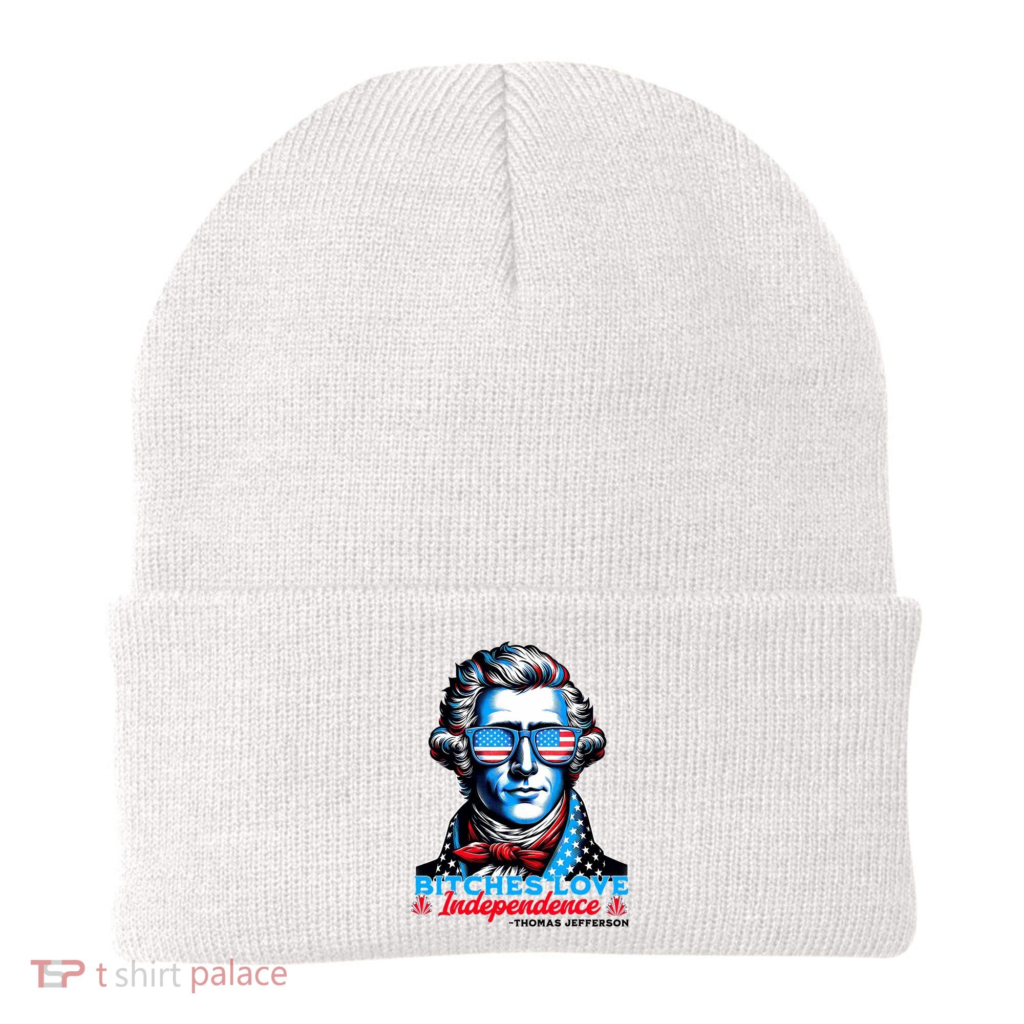 Bitches Love Independence Funny 4th Of July Thomas Jefferson Beanie