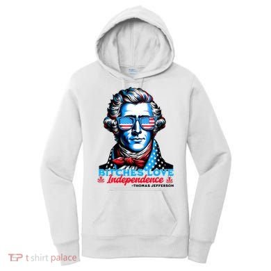 Bitches Love Independence Funny 4th Of July Thomas Jefferson Women's Hoodie