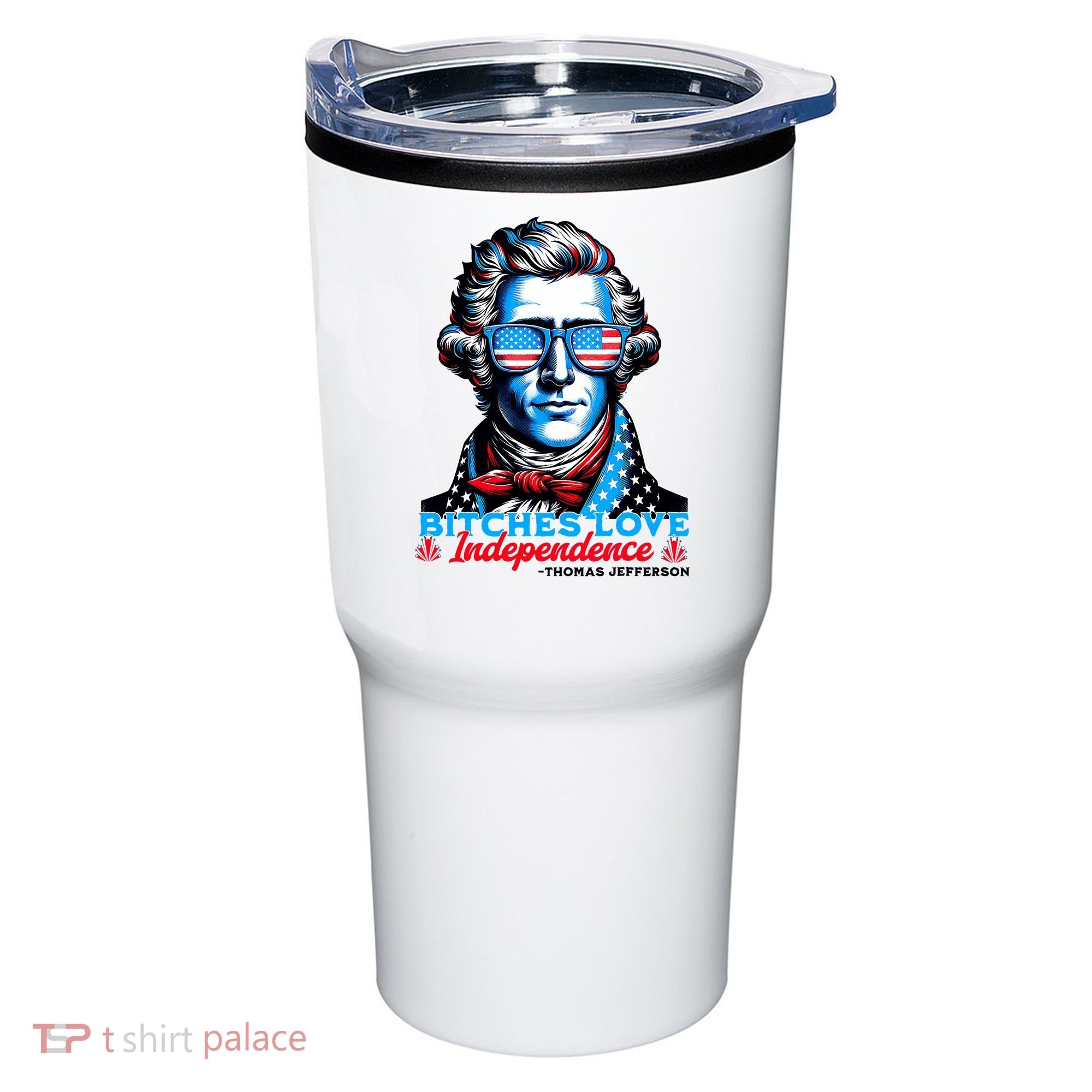 Bitches Love Independence Funny 4th Of July Thomas Jefferson Tumbler