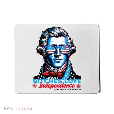 Bitches Love Independence Funny 4th Of July Thomas Jefferson Mousepad