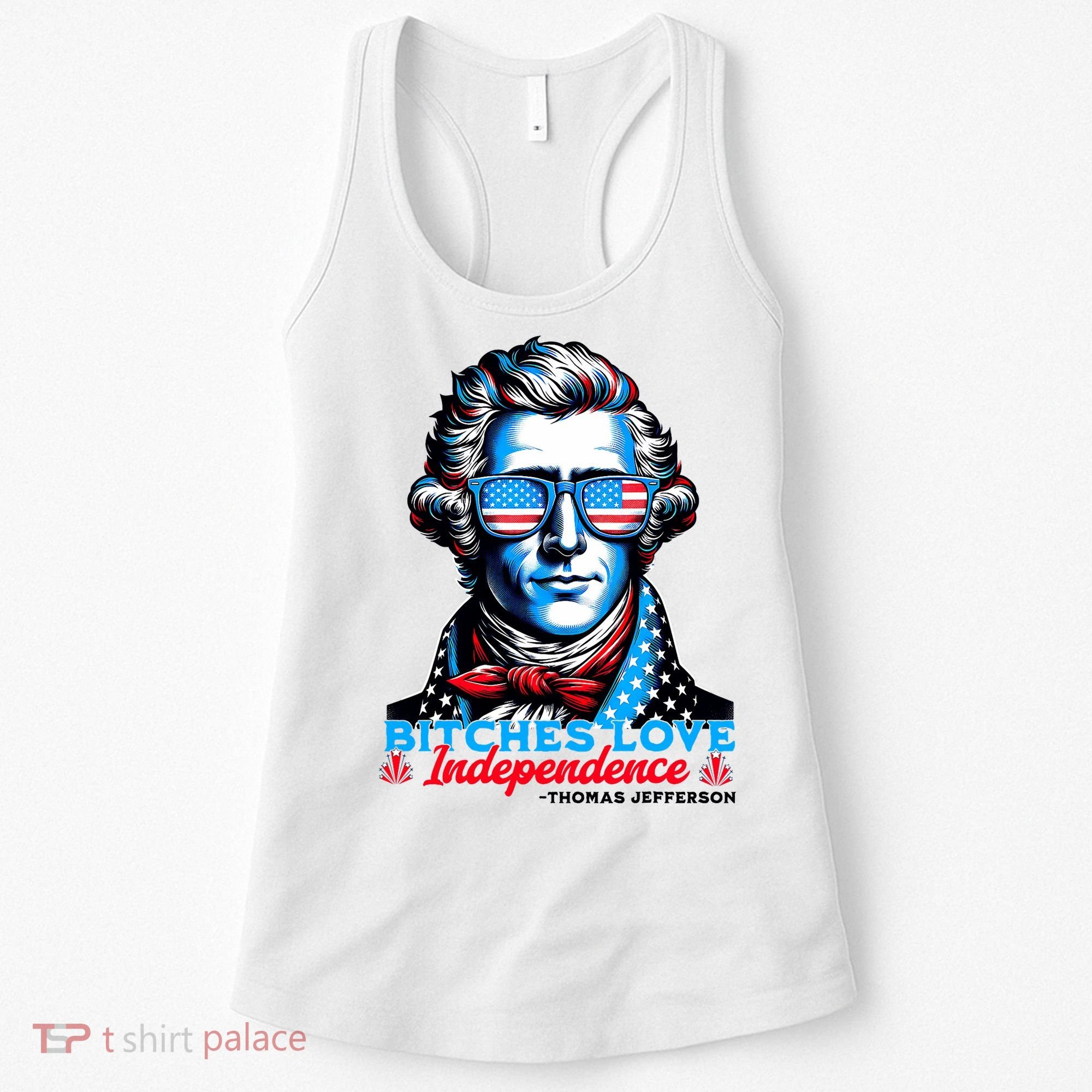 Bitches Love Independence Funny 4th Of July Thomas Jefferson Women's Tank Top