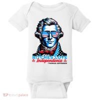 Bitches Love Independence Funny 4th Of July Thomas Jefferson Baby Bodysuit thumb 0