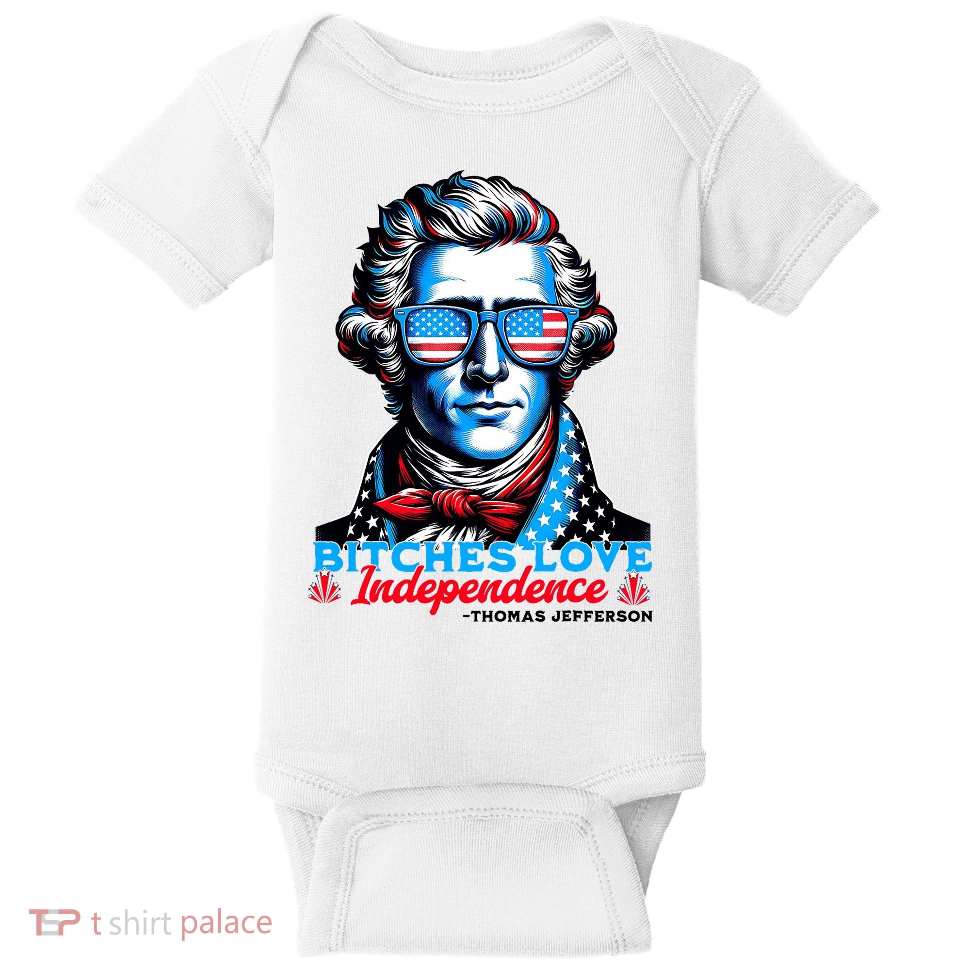 Bitches Love Independence Funny 4th Of July Thomas Jefferson Baby Bodysuit