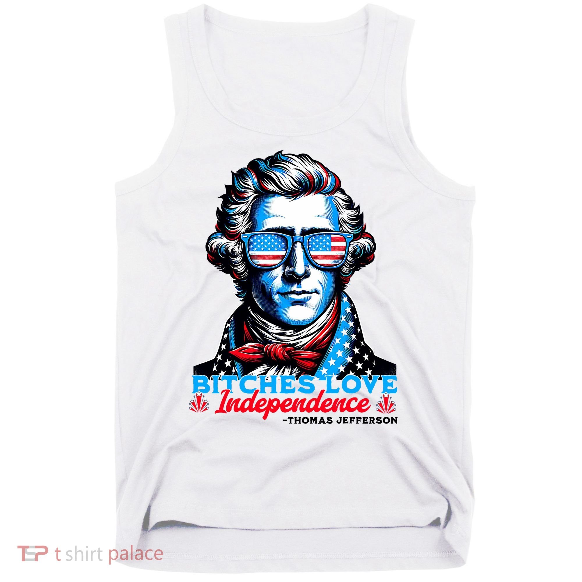 Bitches Love Independence Funny 4th Of July Thomas Jefferson Tank Top