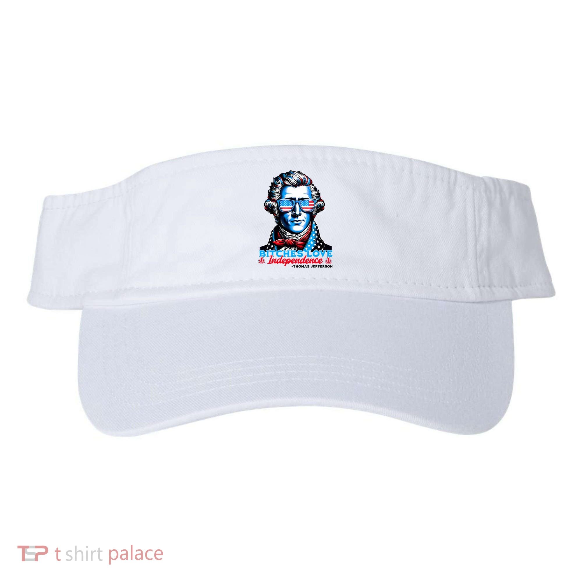 Bitches Love Independence Funny 4th Of July Thomas Jefferson Visor