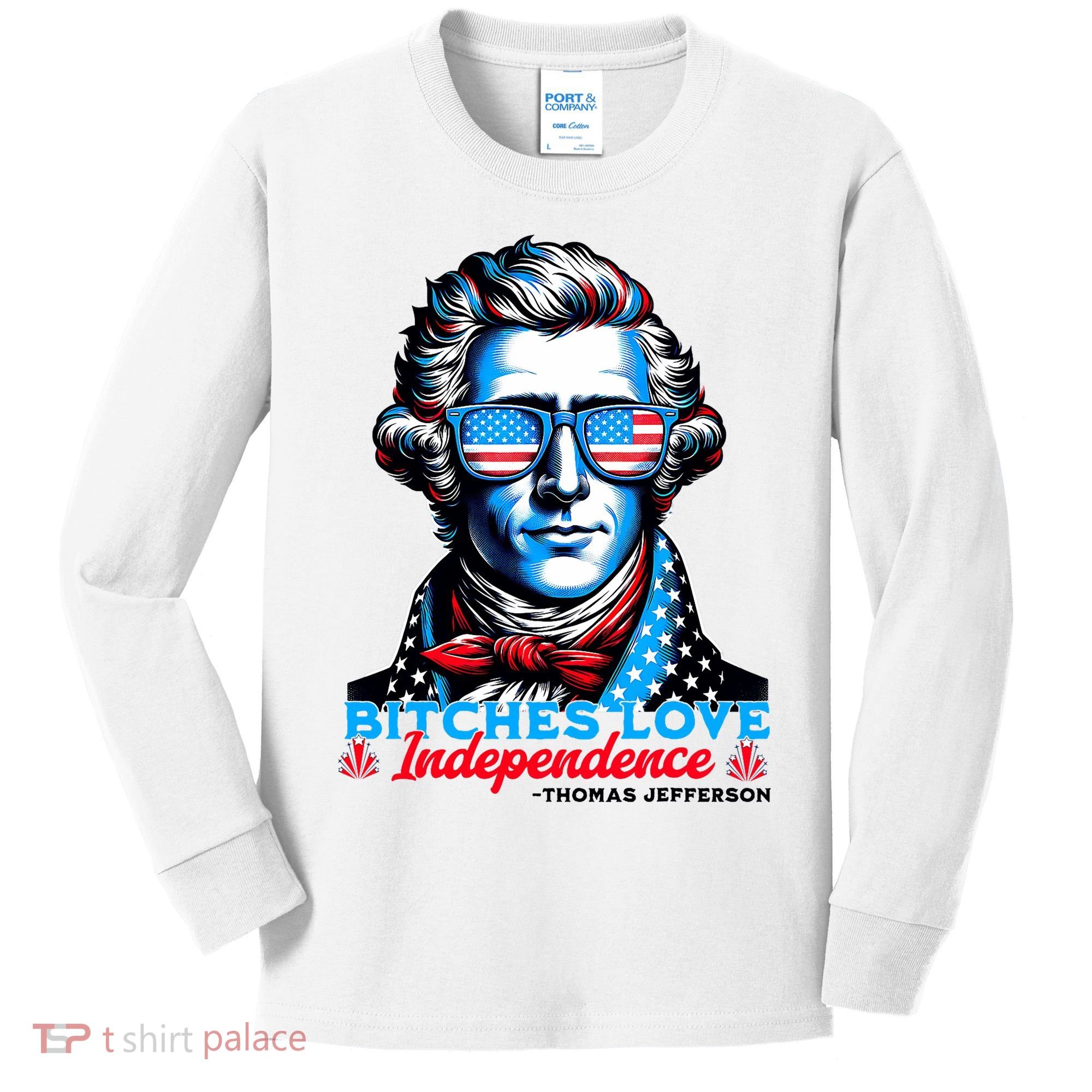 Bitches Love Independence Funny 4th Of July Thomas Jefferson Kids Long Sleeve Shirt