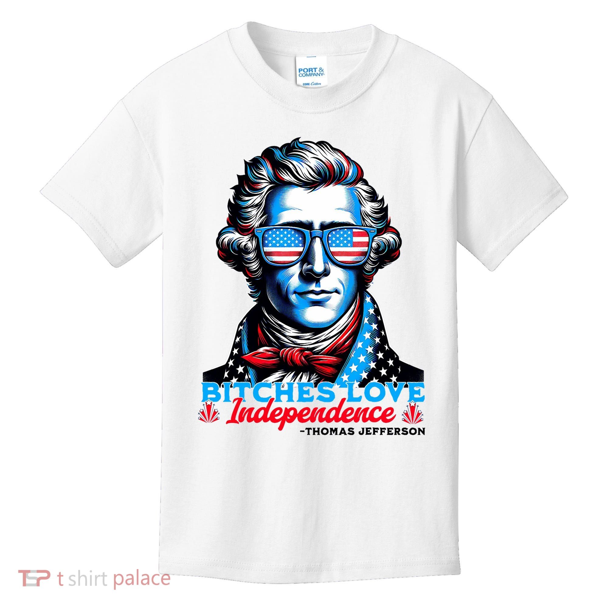 Bitches Love Independence Funny 4th Of July Thomas Jefferson Kids T-Shirt