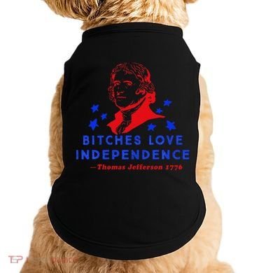 Bitches Love Independence Thomas Jefferson 1776 Doggie Tank