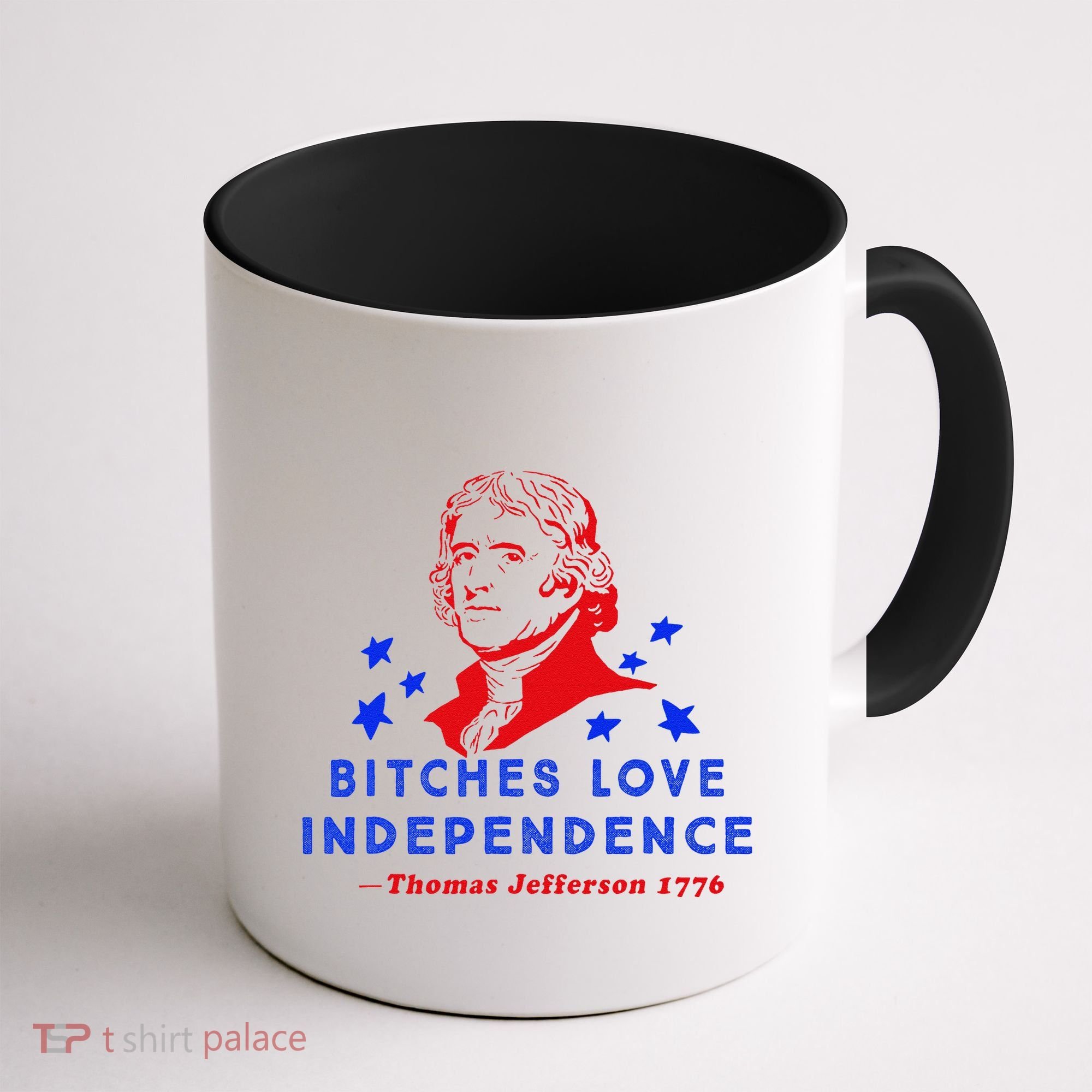 Bitches Love Independence Thomas Jefferson 1776 Coffee Mug