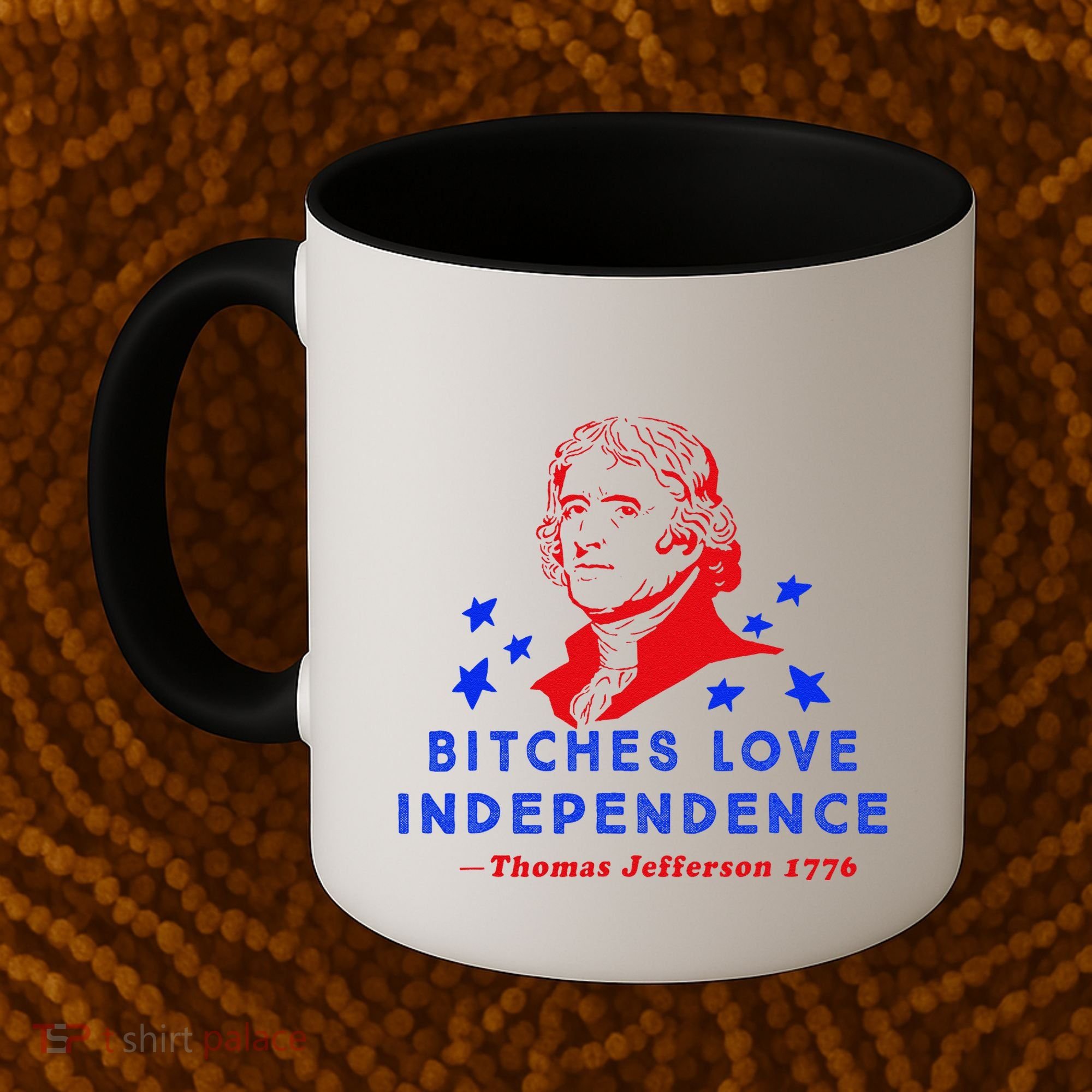 Bitches Love Independence Thomas Jefferson 1776 Coffee Mug