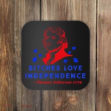 Bitches Love Independence Thomas Jefferson 1776 Coaster