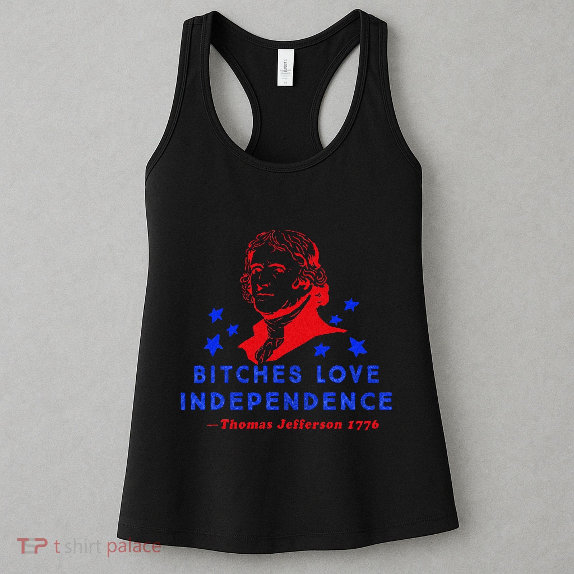 Bitches Love Independence Thomas Jefferson 1776 Women's Tank Top