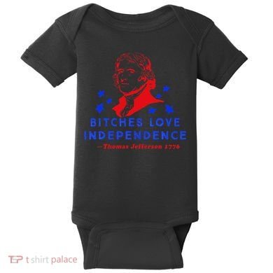 Bitches Love Independence Thomas Jefferson 1776 Baby Bodysuit