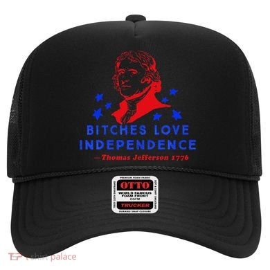 Bitches Love Independence Thomas Jefferson 1776 Hat