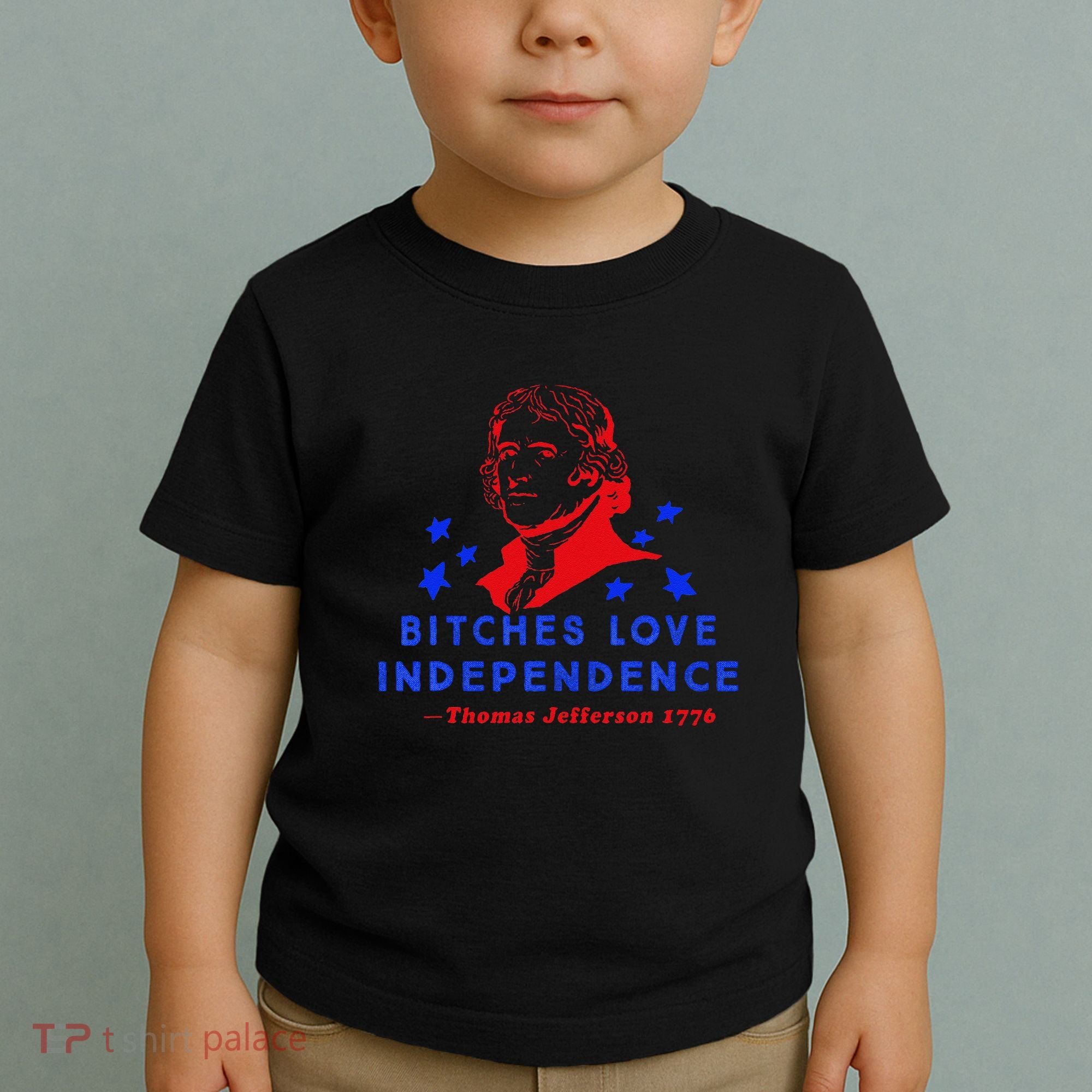Bitches Love Independence Thomas Jefferson 1776 Toddler T-Shirt