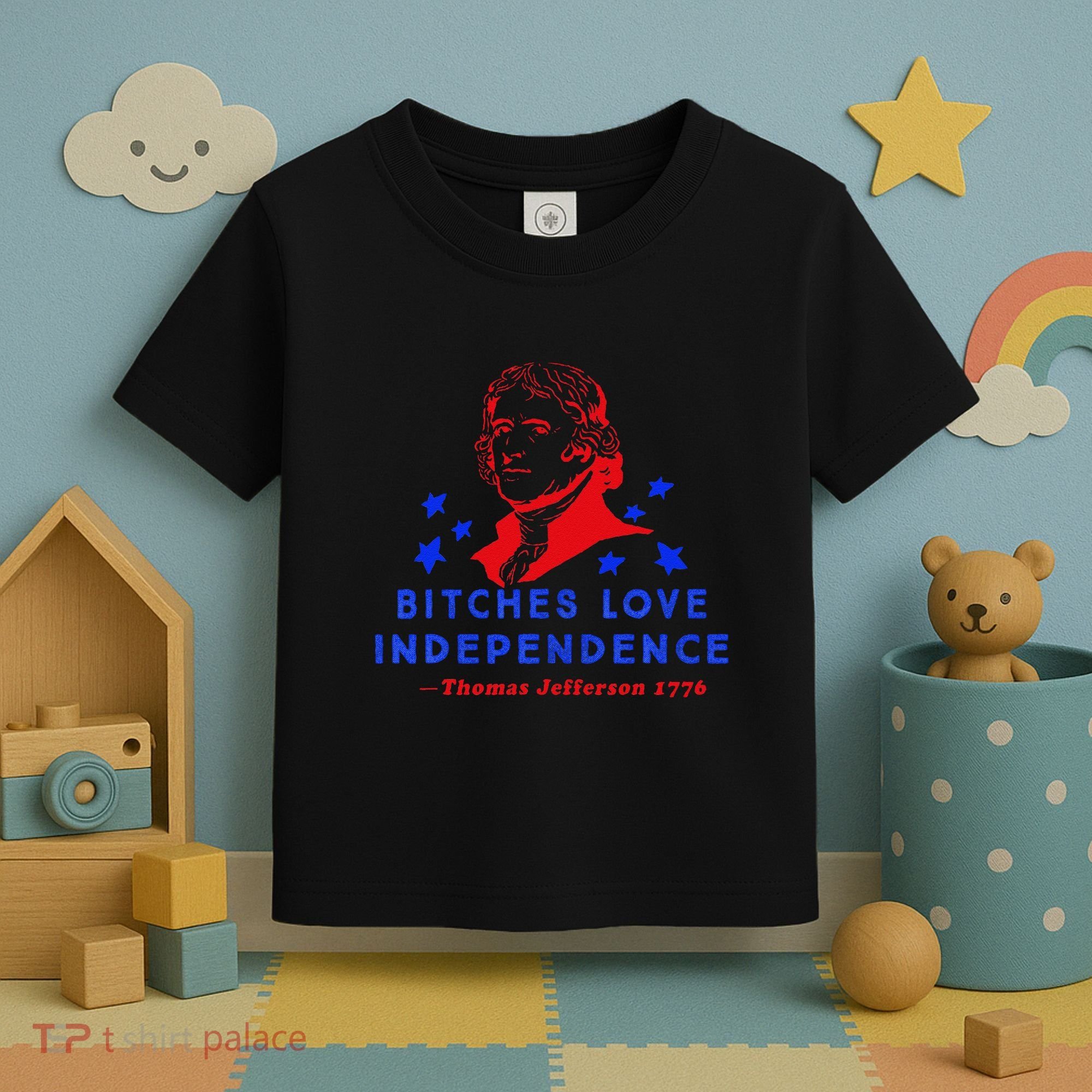 Bitches Love Independence Thomas Jefferson 1776 Toddler T-Shirt