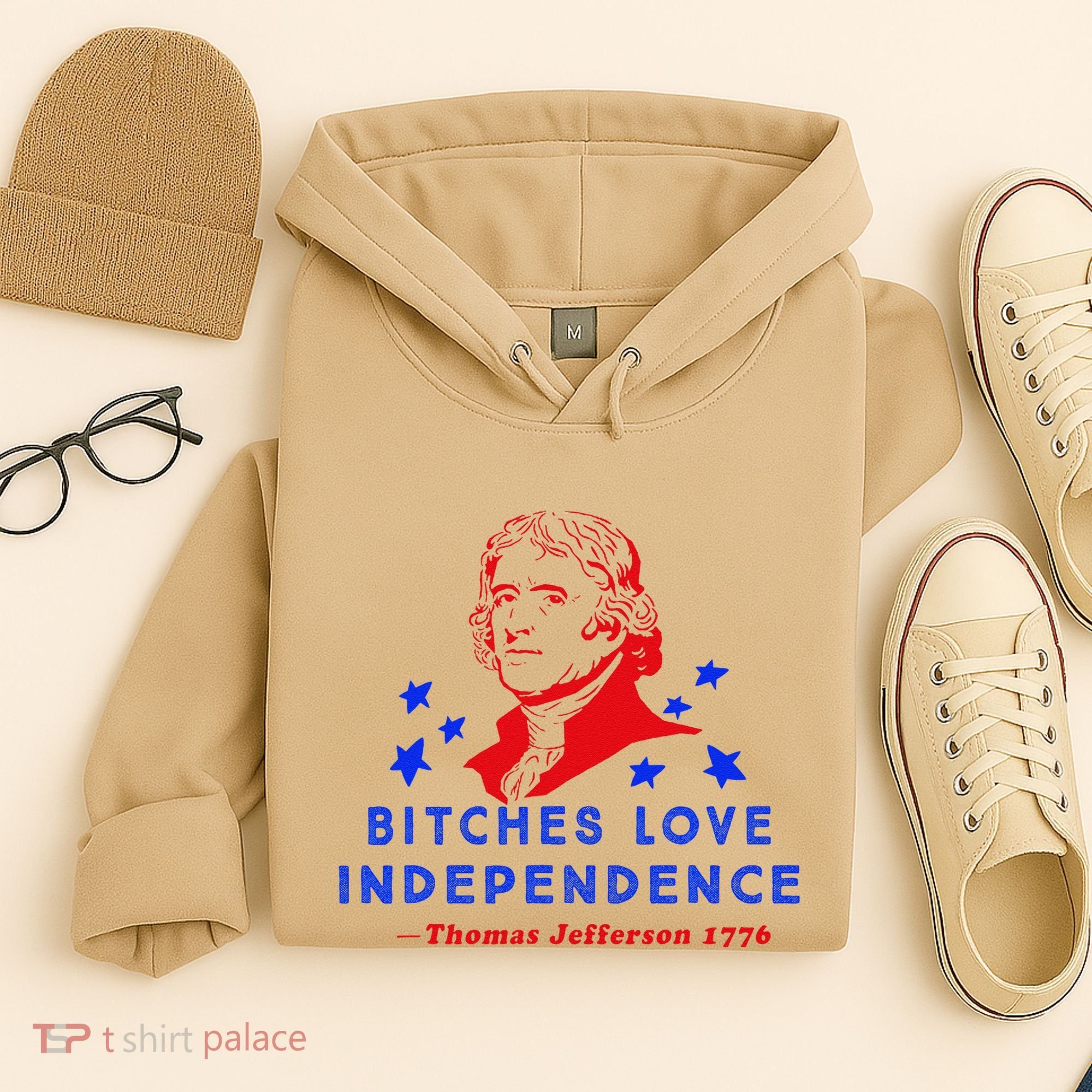 Bitches Love Independence Thomas Jefferson 1776 Hoodie