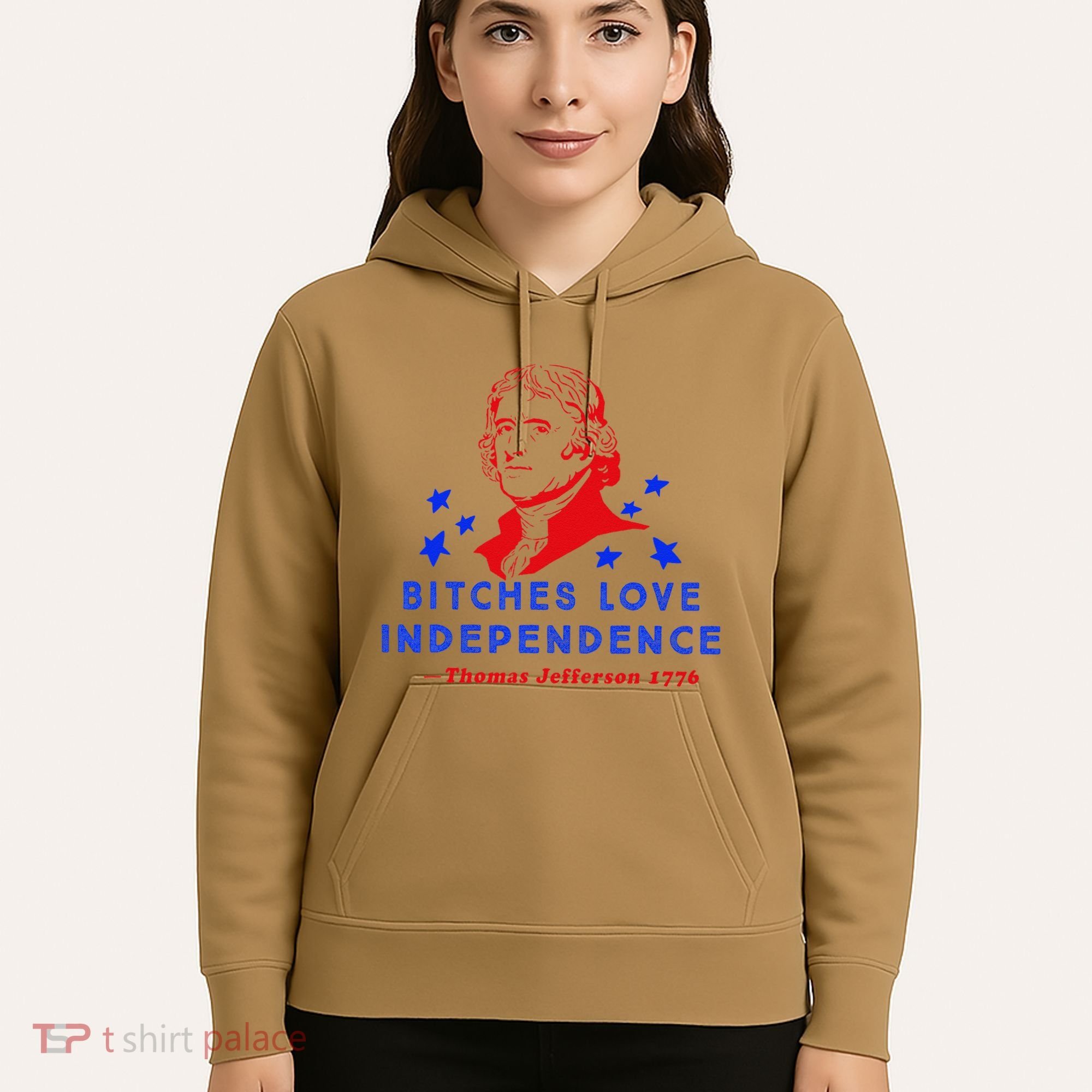 Bitches Love Independence Thomas Jefferson 1776 Hoodie