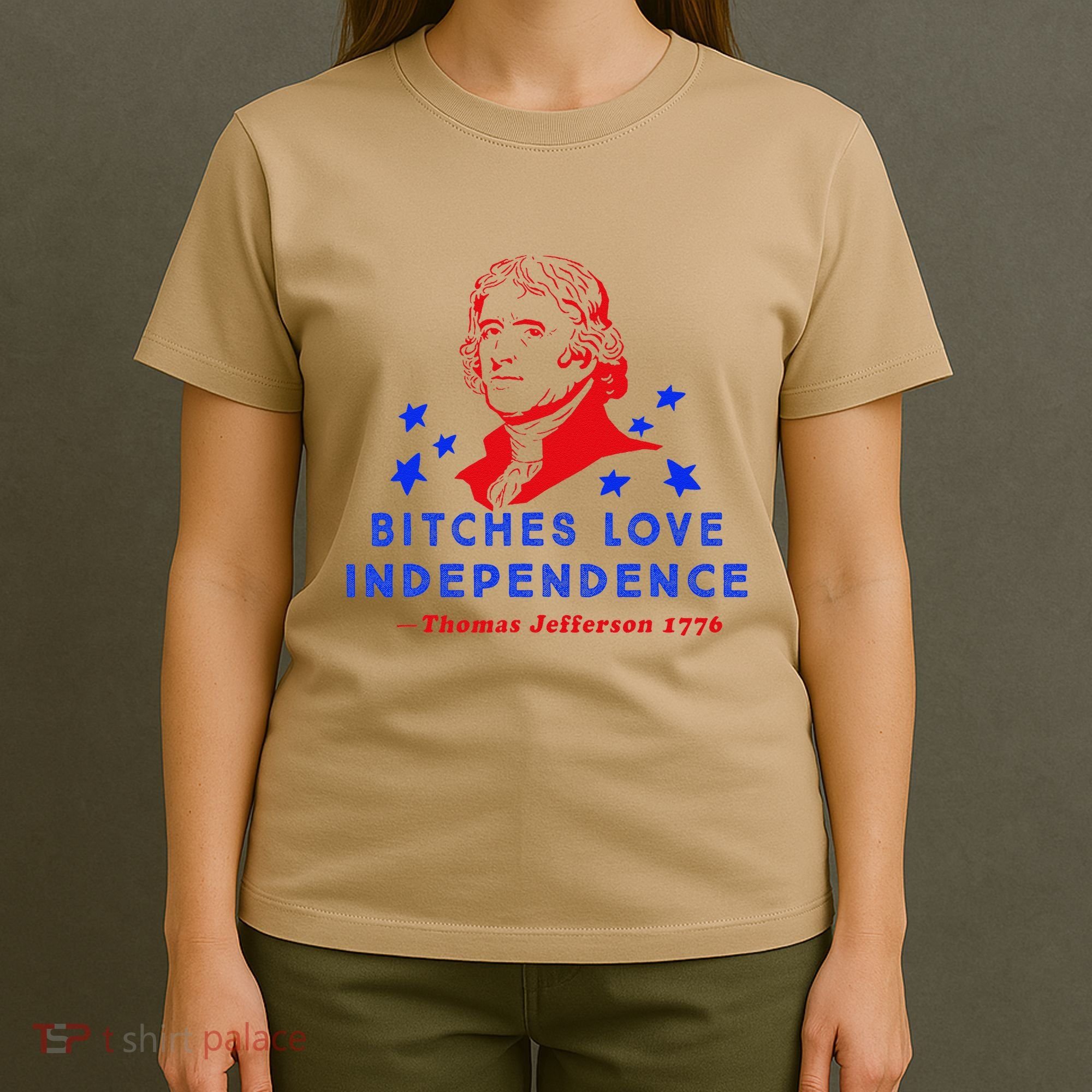 Bitches Love Independence Thomas Jefferson 1776 T-Shirt