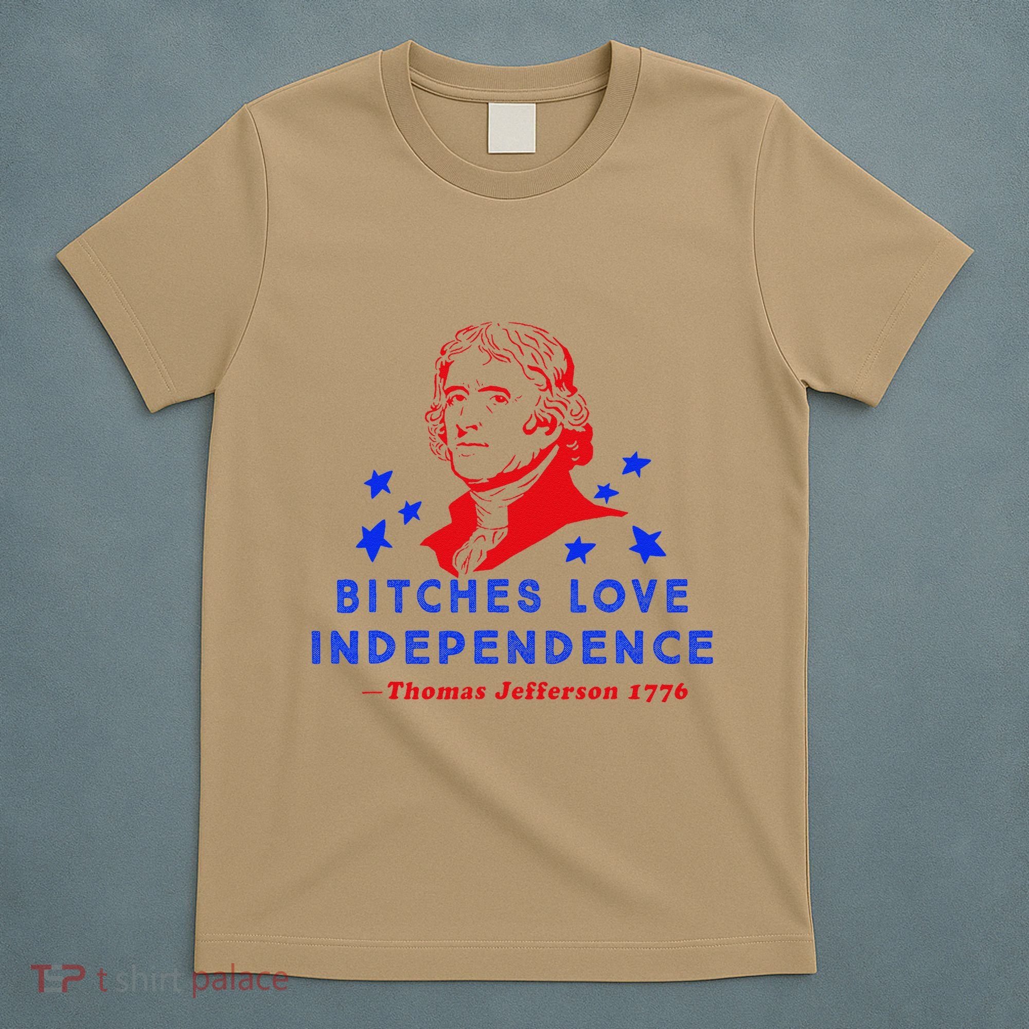 Bitches Love Independence Thomas Jefferson 1776 T-Shirt