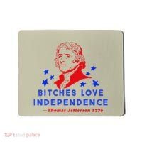 Bitches Love Independence Thomas Jefferson 1776 Mousepad thumb 0