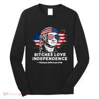 Bitches Love Independence Funny Founding Fathers 4th Of July Long Sleeve Shirt thumb 0