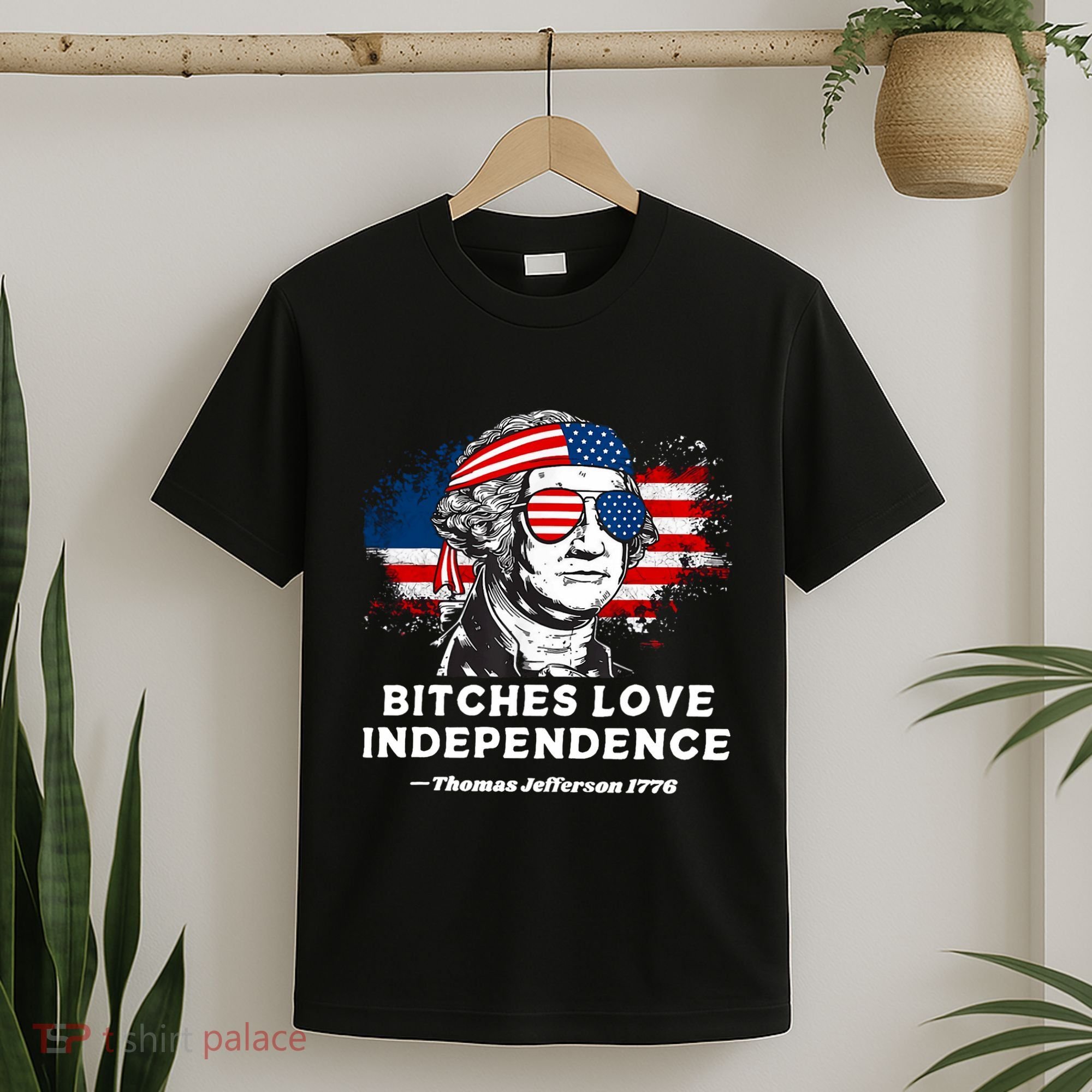 Bitches Love Independence Funny Founding Fathers 4th Of July T-Shirt