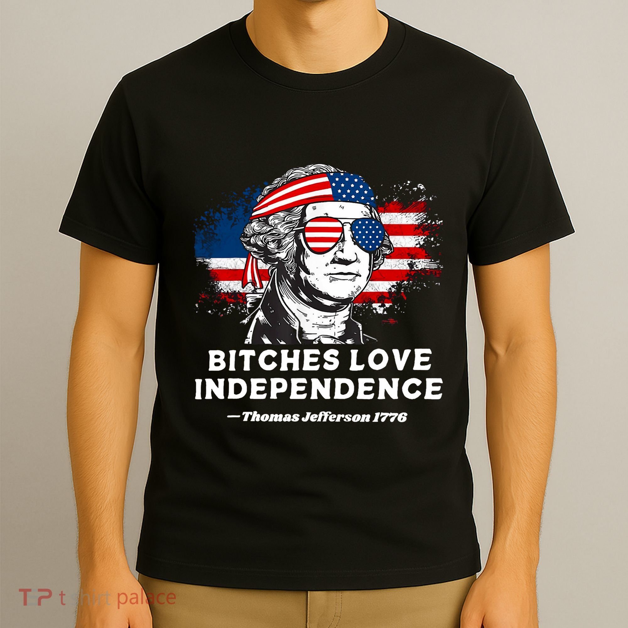 Bitches Love Independence Funny Founding Fathers 4th Of July T-Shirt