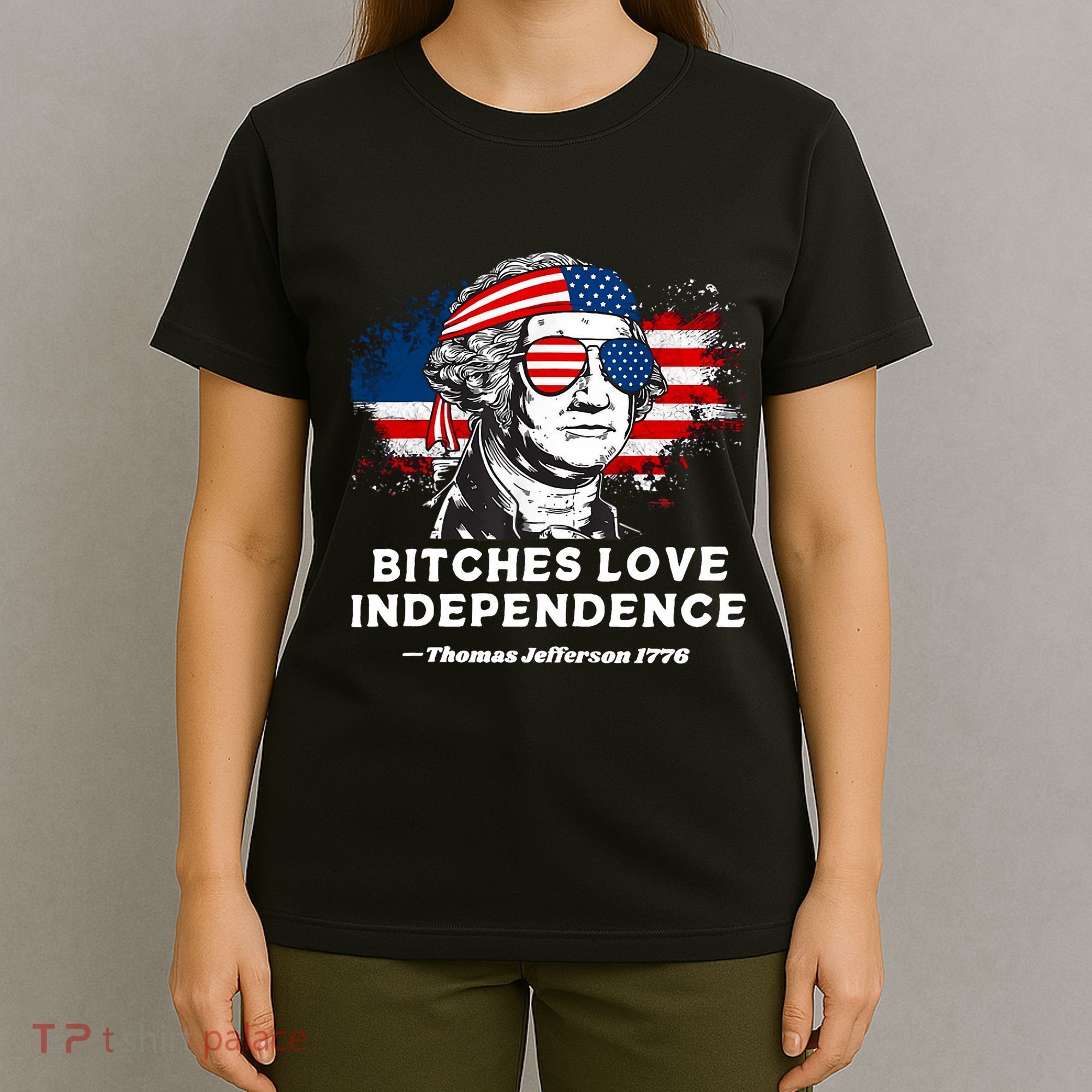 Bitches Love Independence Funny Founding Fathers 4th Of July T-Shirt