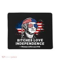 Bitches Love Independence Funny Founding Fathers 4th Of July Mousepad thumb 0