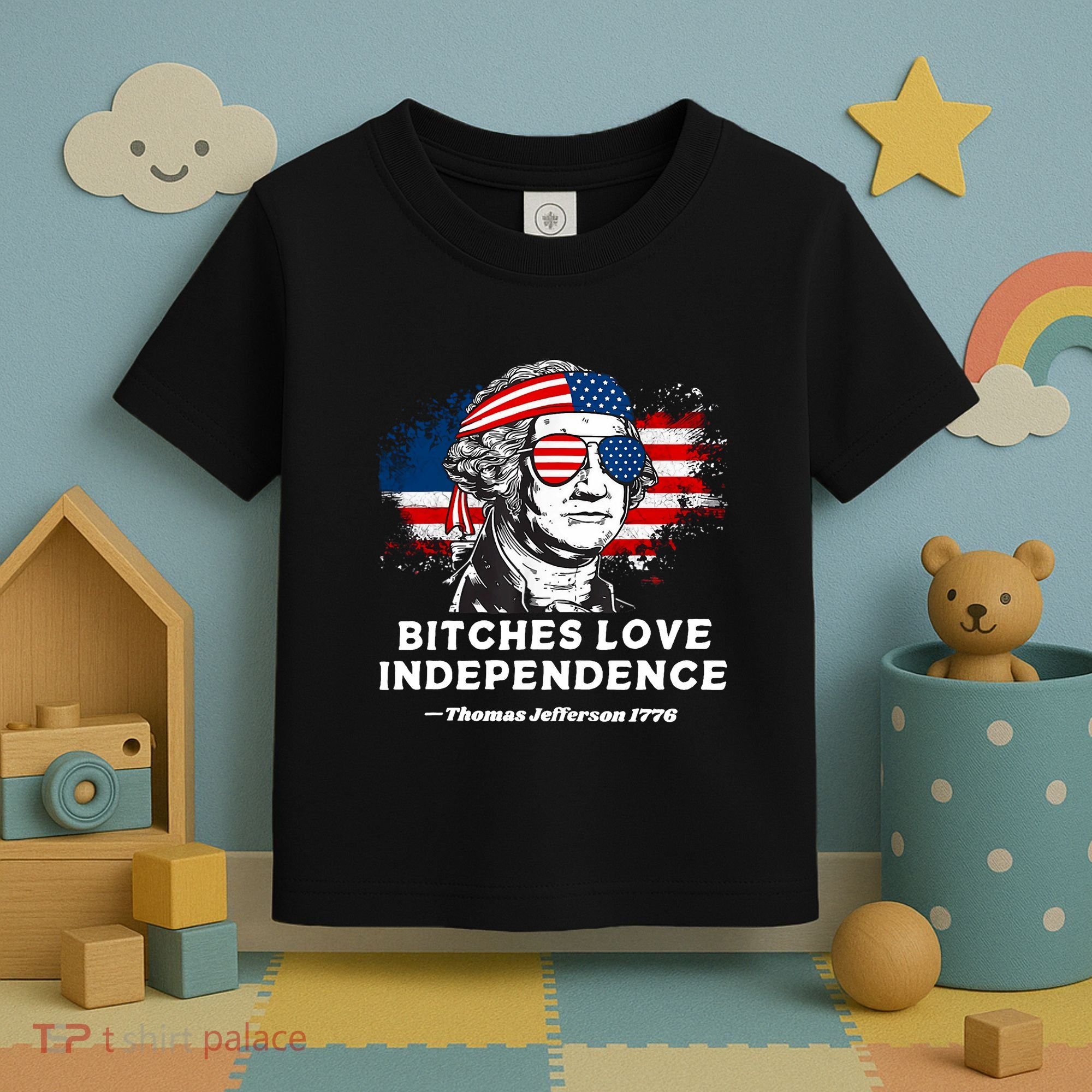 Bitches Love Independence Funny Founding Fathers 4th Of July Toddler T-Shirt